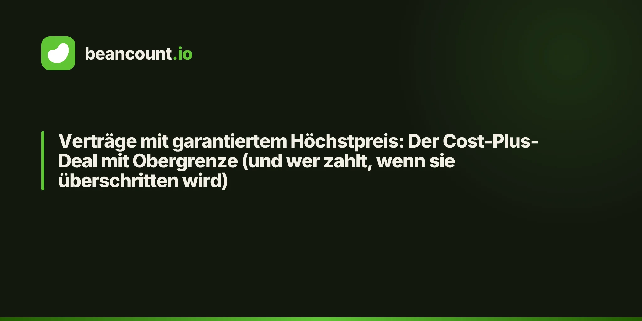 Verträge mit garantiertem Höchstpreis: Der Cost-Plus-Deal mit Obergrenze (und wer zahlt, wenn sie überschritten wird)
