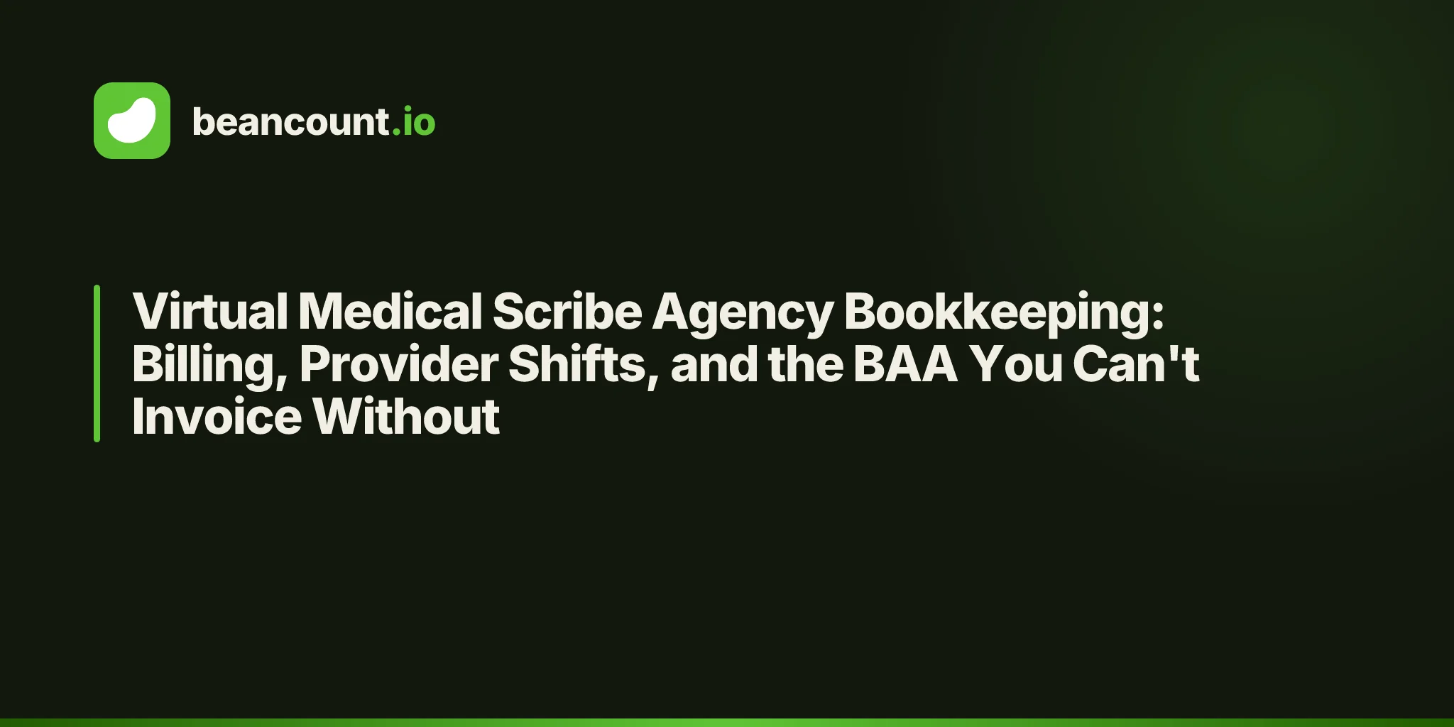 Virtual Medical Scribe Agency Bookkeeping: Billing, Provider Shifts, and the BAA You Can't Invoice Without