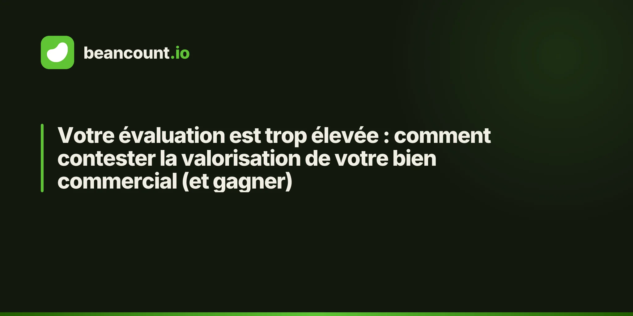 Votre évaluation est trop élevée : comment contester la valorisation de votre bien commercial (et gagner)