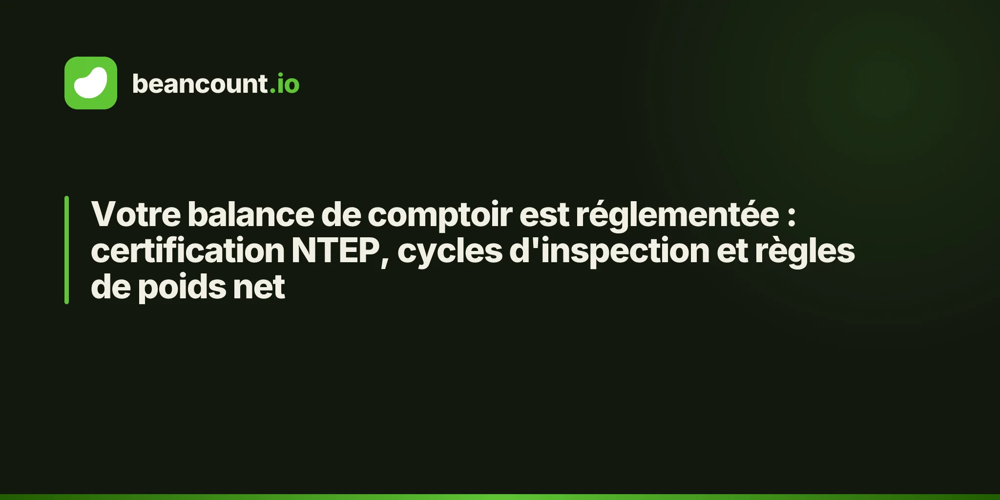 Votre balance de comptoir est réglementée : certification NTEP, cycles d'inspection et règles de poids net