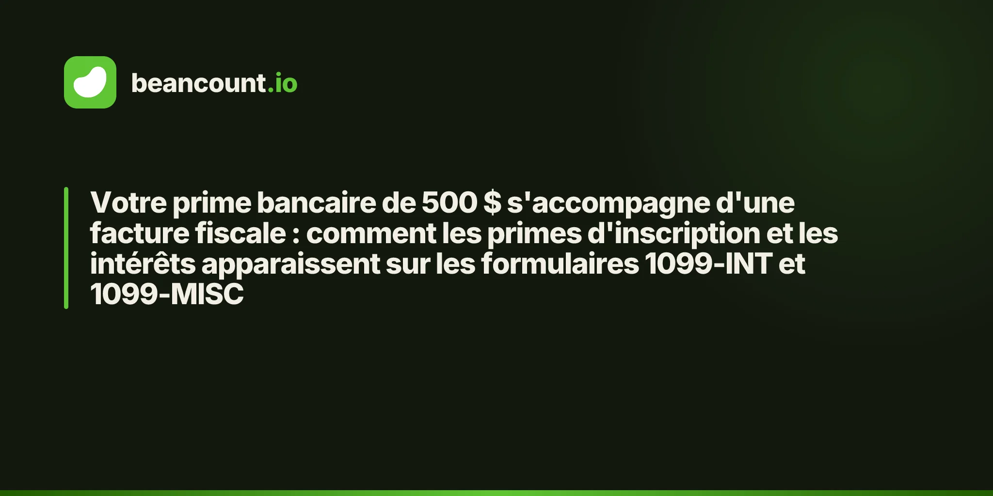 Votre prime bancaire de 500 $ s'accompagne d'une facture fiscale : comment les primes d'inscription et les intérêts apparaissent sur les formulaires 1099-INT et 1099-MISC