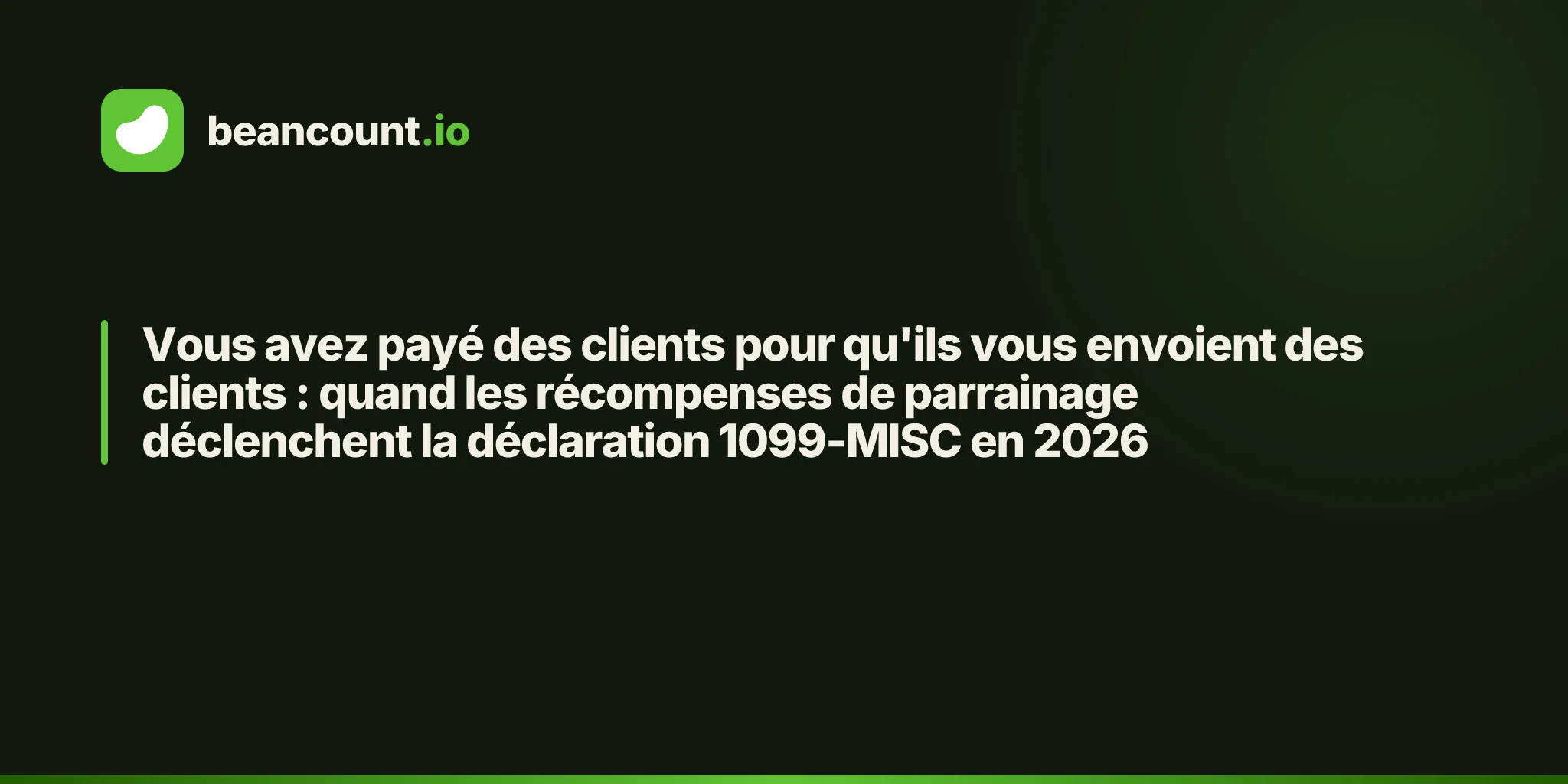 Vous avez payé des clients pour qu'ils vous envoient des clients : quand les récompenses de parrainage déclenchent la déclaration 1099-MISC en 2026
