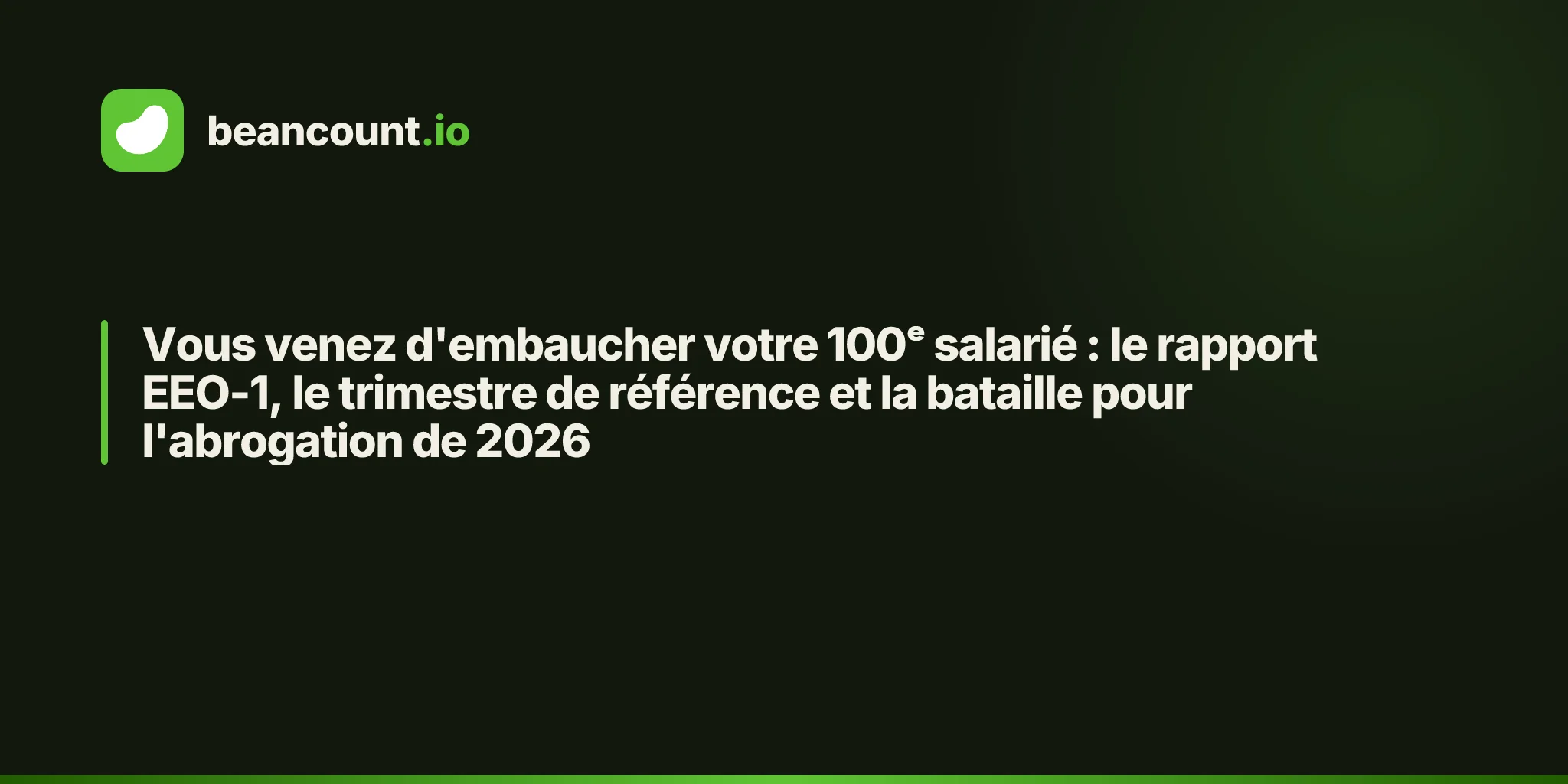 Vous venez d'embaucher votre 100ᵉ salarié : le rapport EEO-1, le trimestre de référence et la bataille pour l'abrogation de 2026