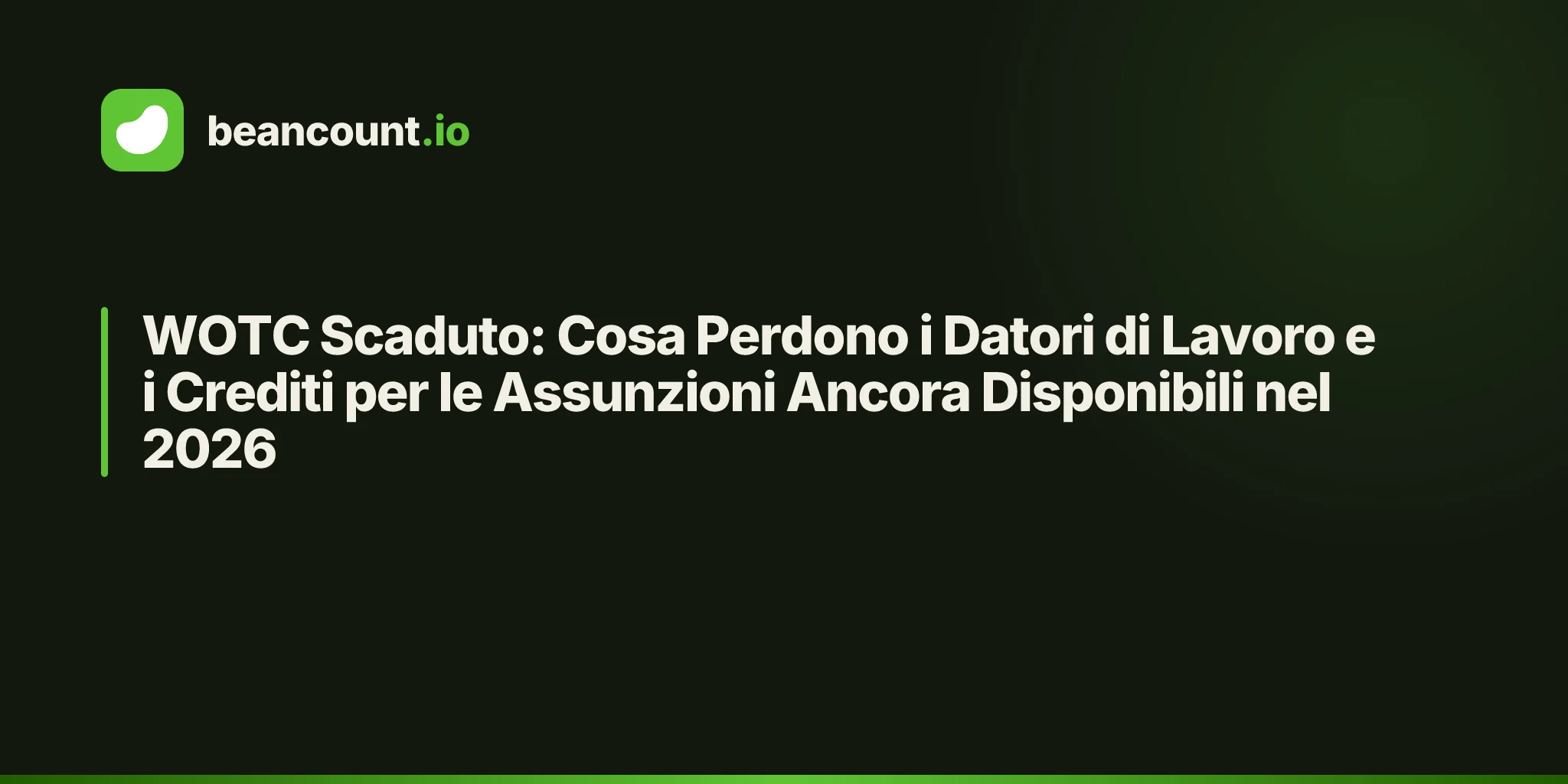 WOTC Scaduto: Cosa Perdono i Datori di Lavoro e i Crediti per le Assunzioni Ancora Disponibili nel 2026