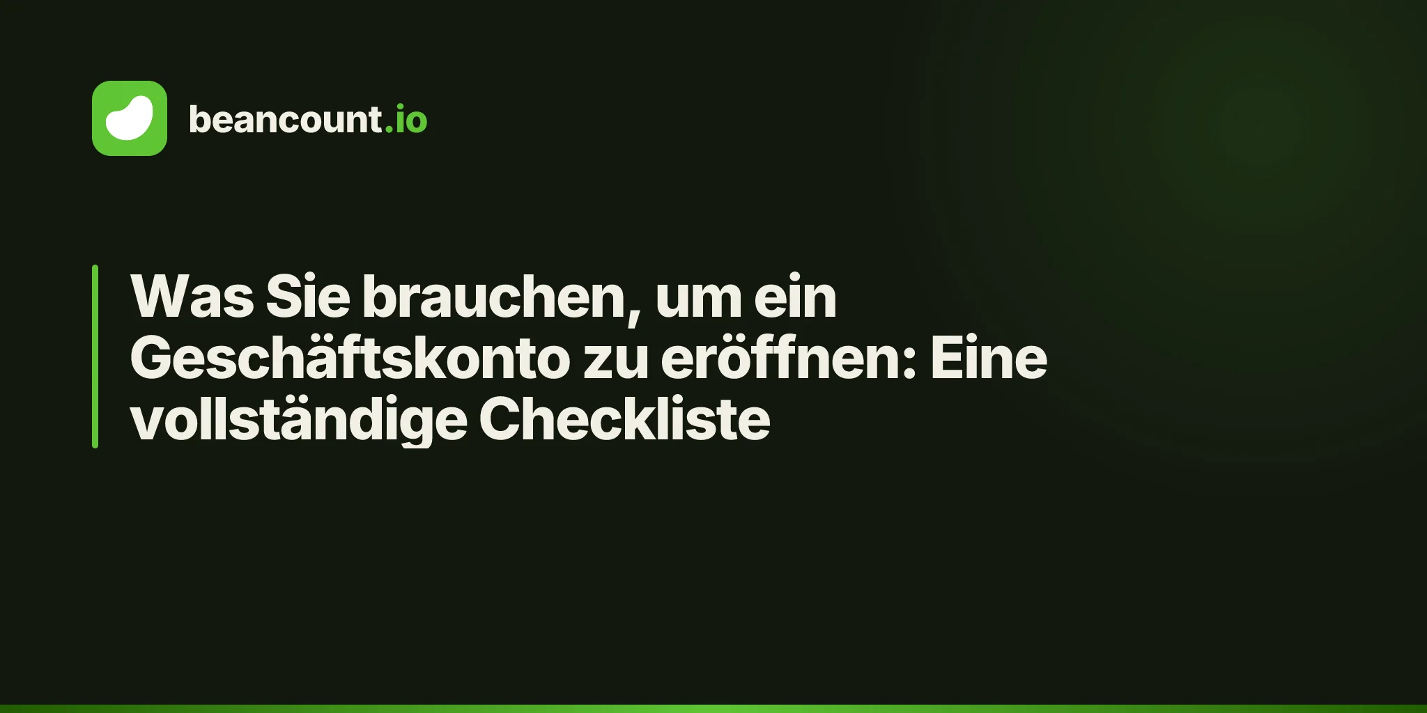 Was Sie brauchen, um ein Geschäftskonto zu eröffnen: Eine vollständige Checkliste