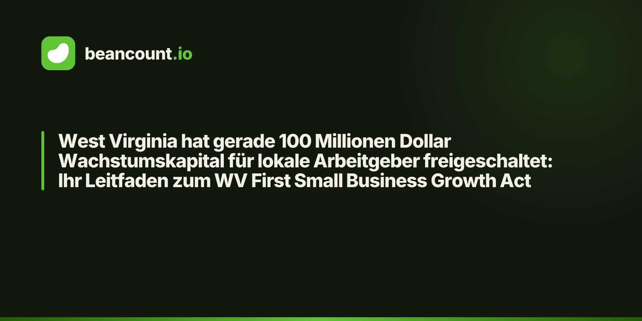 West Virginia hat gerade 100 Millionen Dollar Wachstumskapital für lokale Arbeitgeber freigeschaltet: Ihr Leitfaden zum WV First Small Business Growth Act
