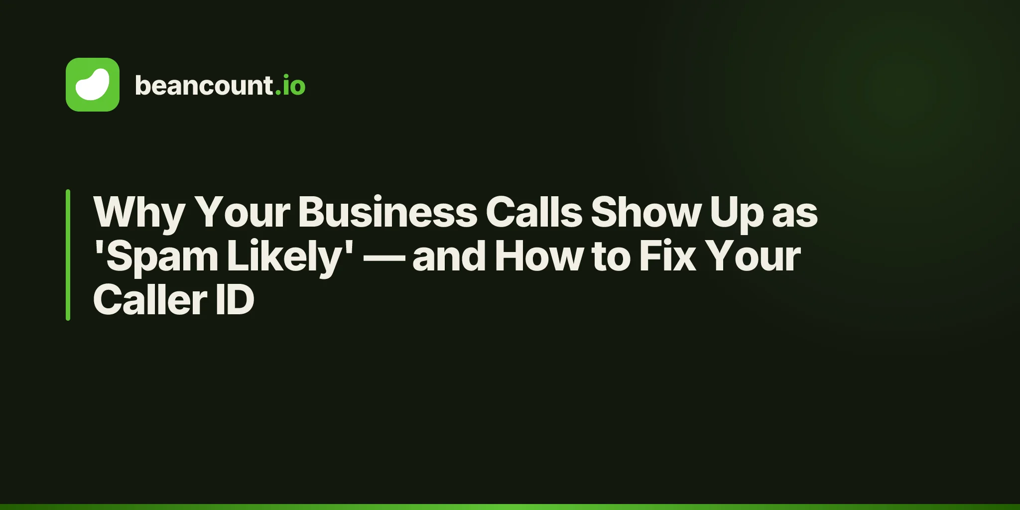 Why Your Business Calls Show Up as 'Spam Likely' — and How to Fix Your Caller ID