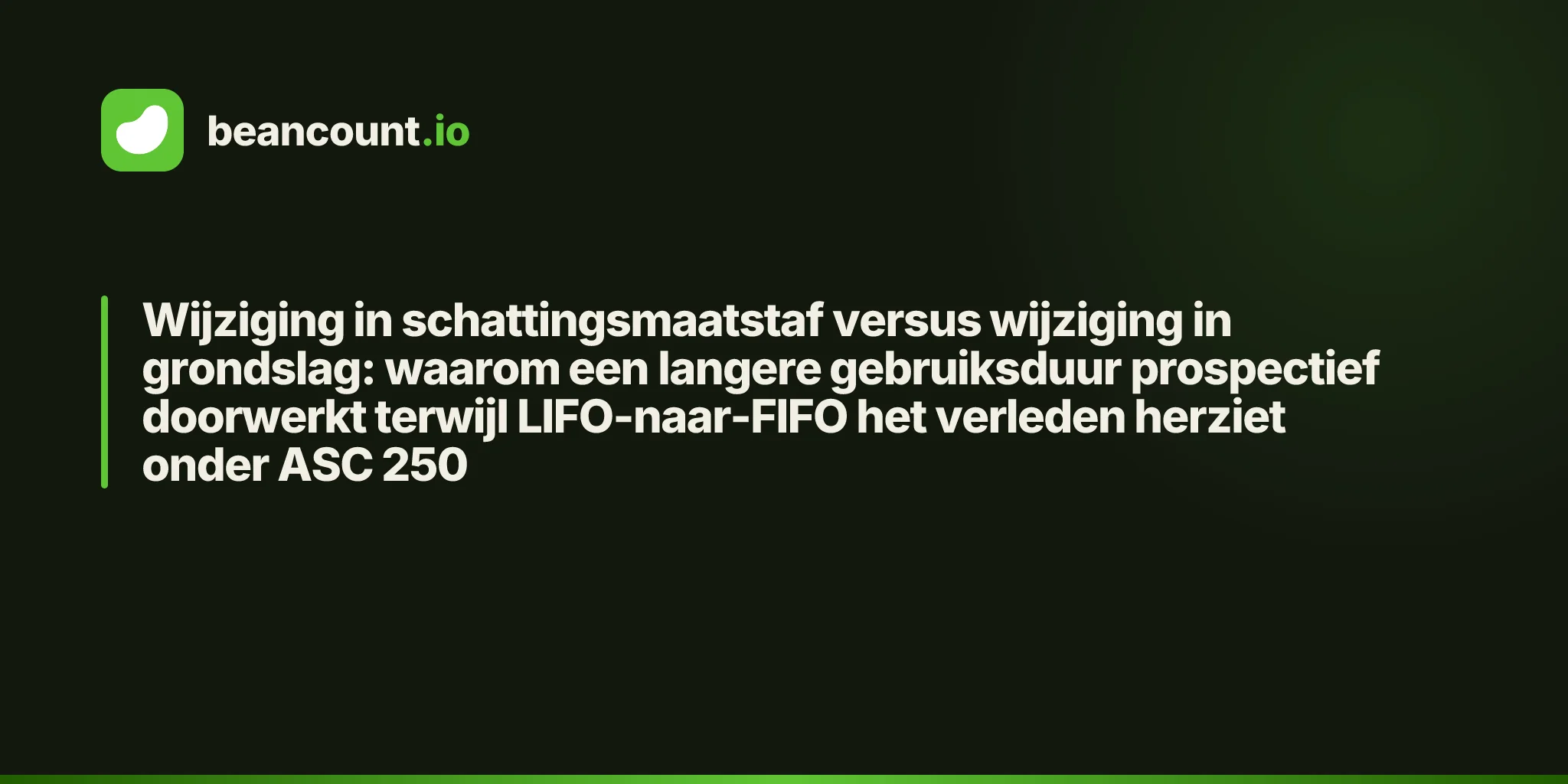 Wijziging in schattingsmaatstaf versus wijziging in grondslag: waarom een langere gebruiksduur prospectief doorwerkt terwijl LIFO-naar-FIFO het verleden herziet onder ASC 250