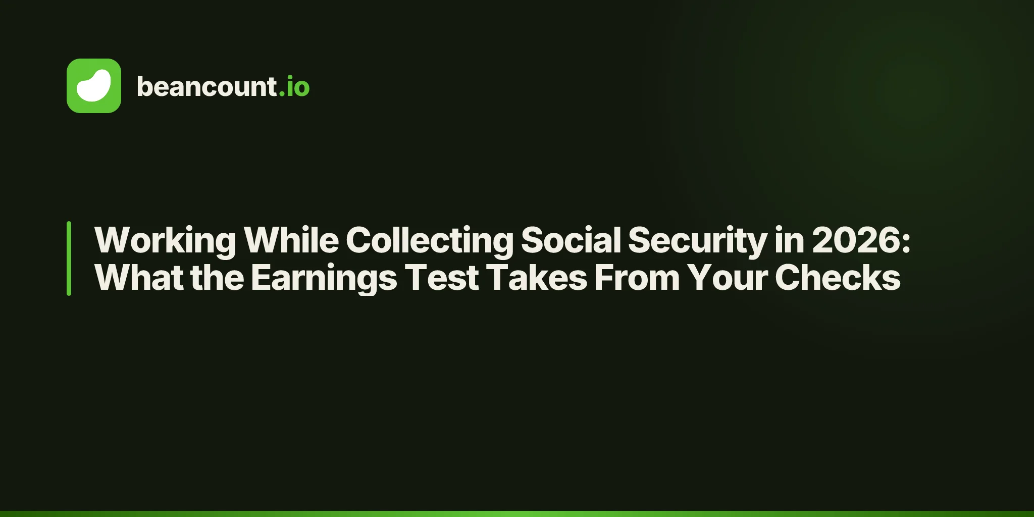 Working While Collecting Social Security in 2026: What the Earnings Test Takes From Your Checks