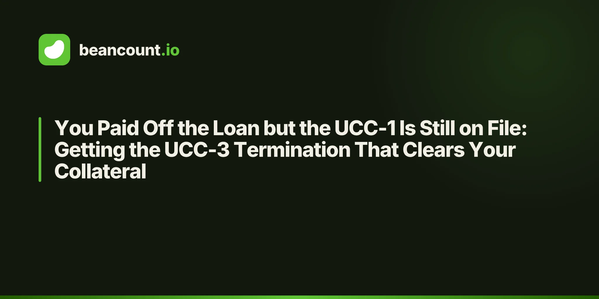 You Paid Off the Loan but the UCC-1 Is Still on File: Getting the UCC-3 Termination That Clears Your Collateral