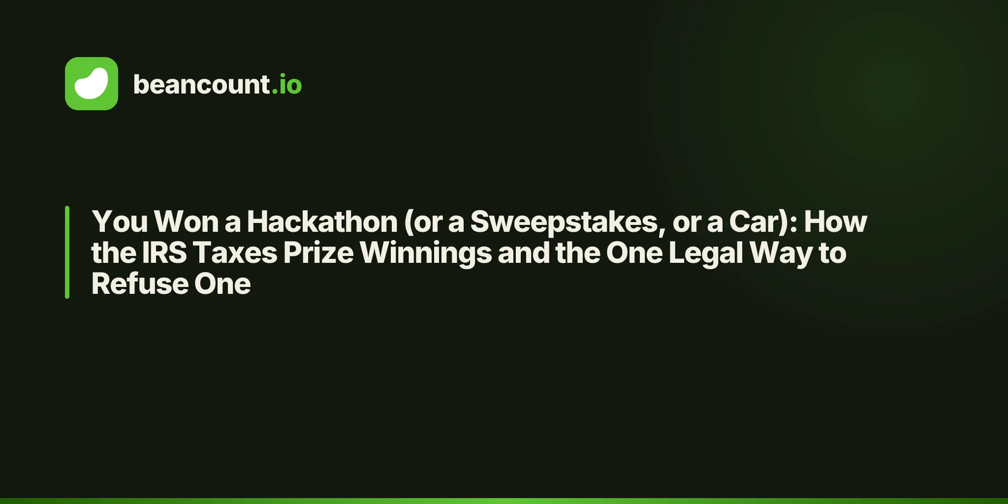 You Won a Hackathon (or a Sweepstakes, or a Car): How the IRS Taxes Prize Winnings and the One Legal Way to Refuse One