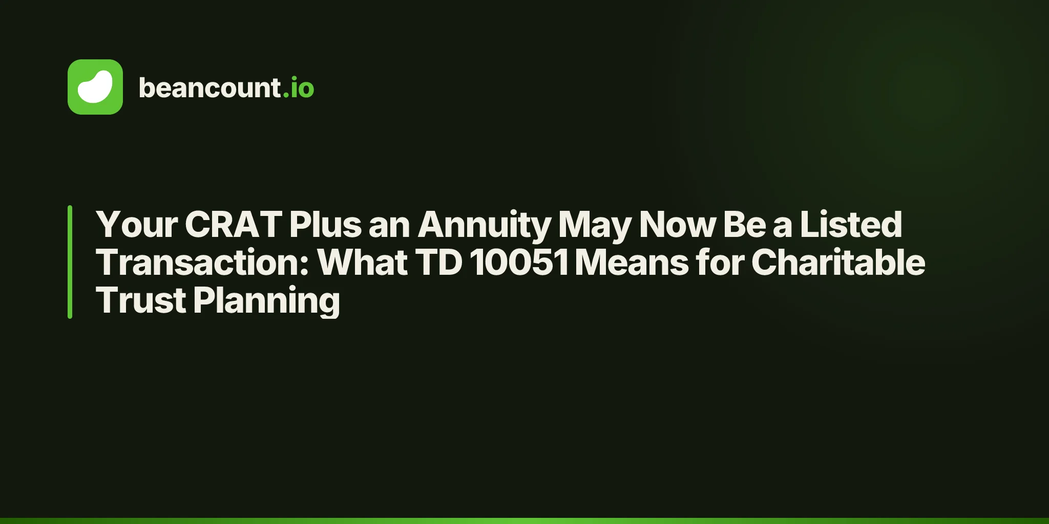 Your CRAT Plus an Annuity May Now Be a Listed Transaction: What TD 10051 Means for Charitable Trust Planning