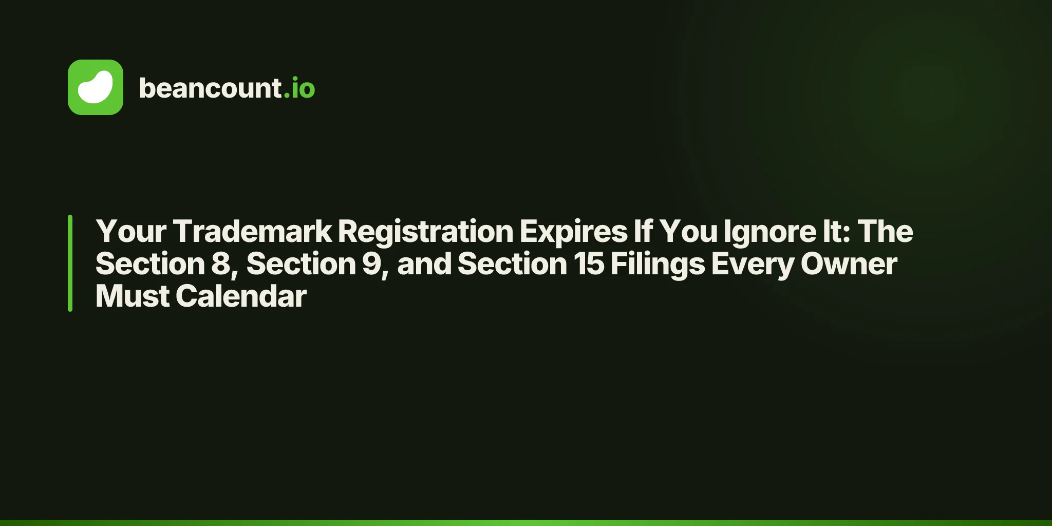 Your Trademark Registration Expires If You Ignore It: The Section 8, Section 9, and Section 15 Filings Every Owner Must Calendar