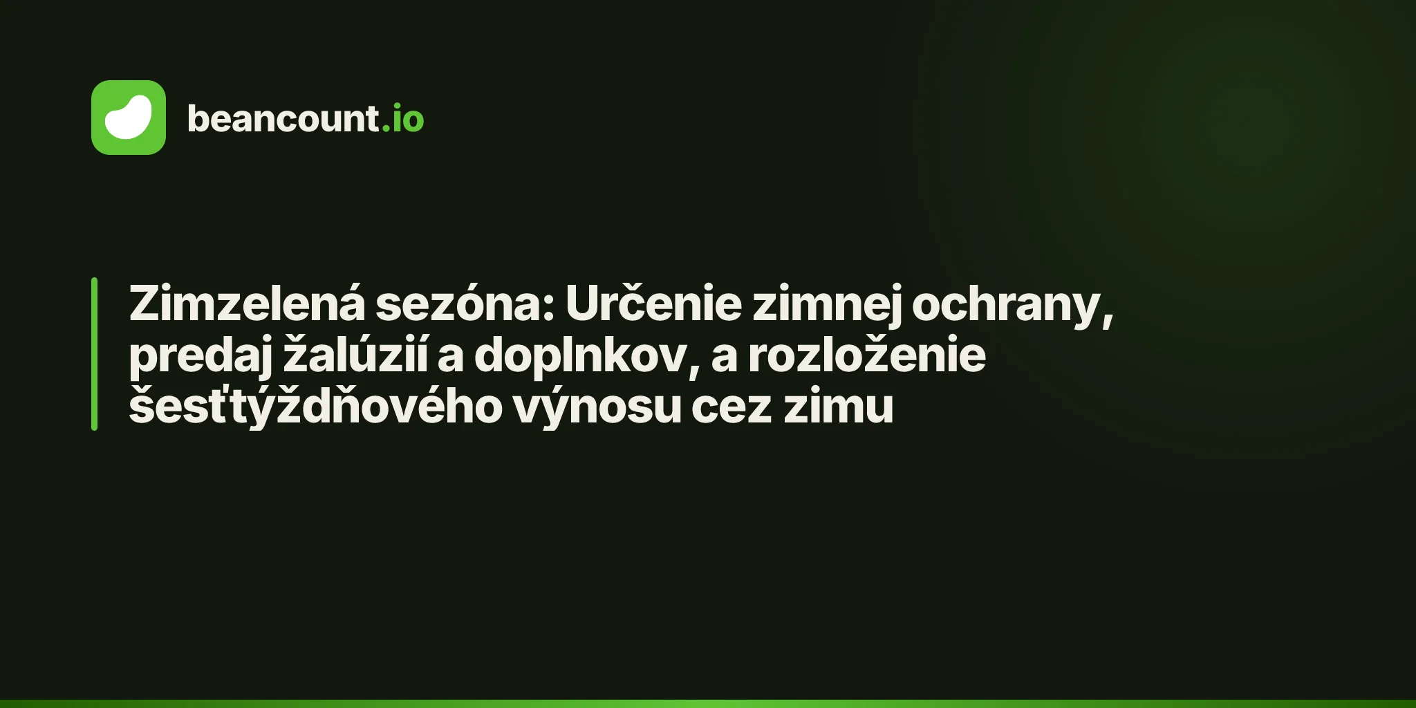 Zimzelená sezóna: Určenie zimnej ochrany, predaj žalúzií a doplnkov, a rozloženie šesťtýždňového výnosu cez zimu