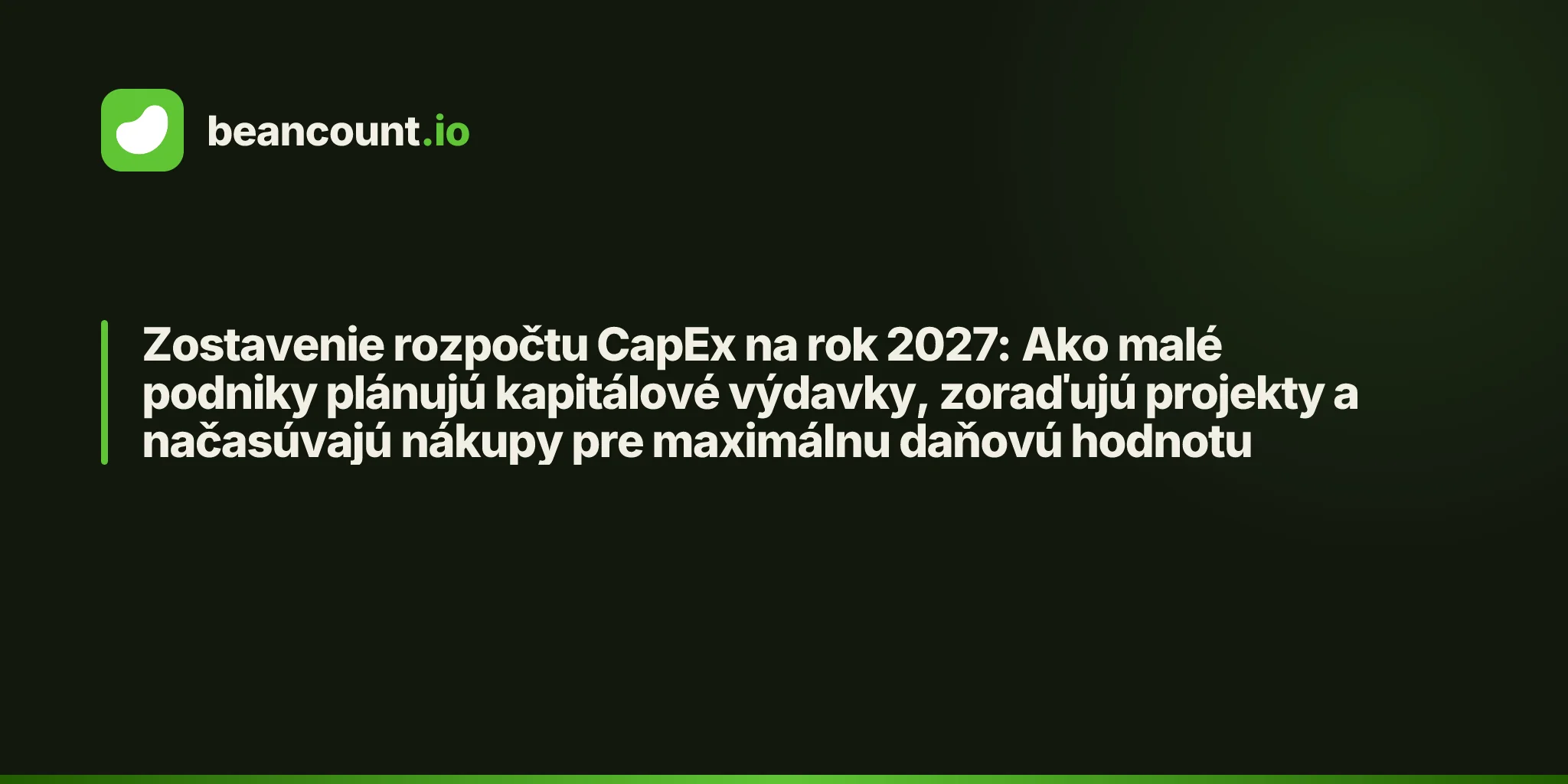 Zostavenie rozpočtu CapEx na rok 2027: Ako malé podniky plánujú kapitálové výdavky, zoraďujú projekty a načasúvajú nákupy pre maximálnu daňovú hodnotu