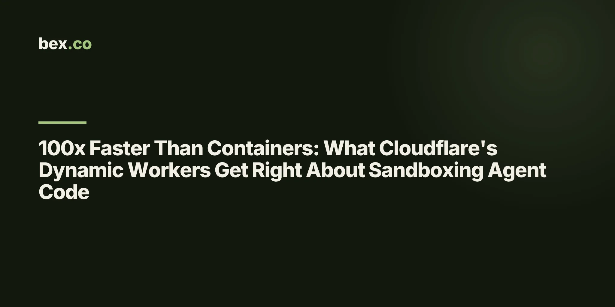 100x Faster Than Containers: What Cloudflare's Dynamic Workers Get Right About Sandboxing Agent Code