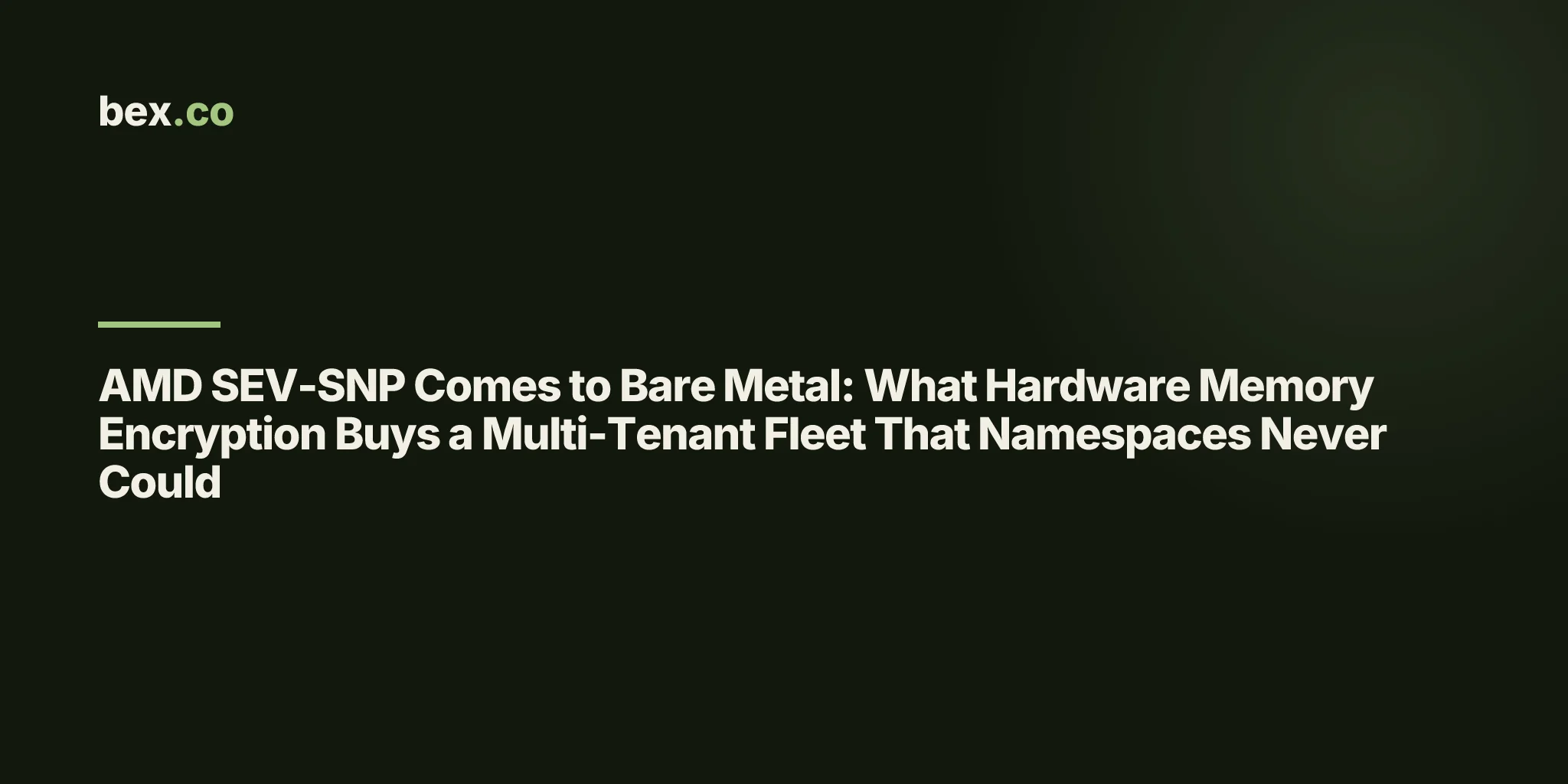 AMD SEV-SNP Comes to Bare Metal: What Hardware Memory Encryption Buys a Multi-Tenant Fleet That Namespaces Never Could