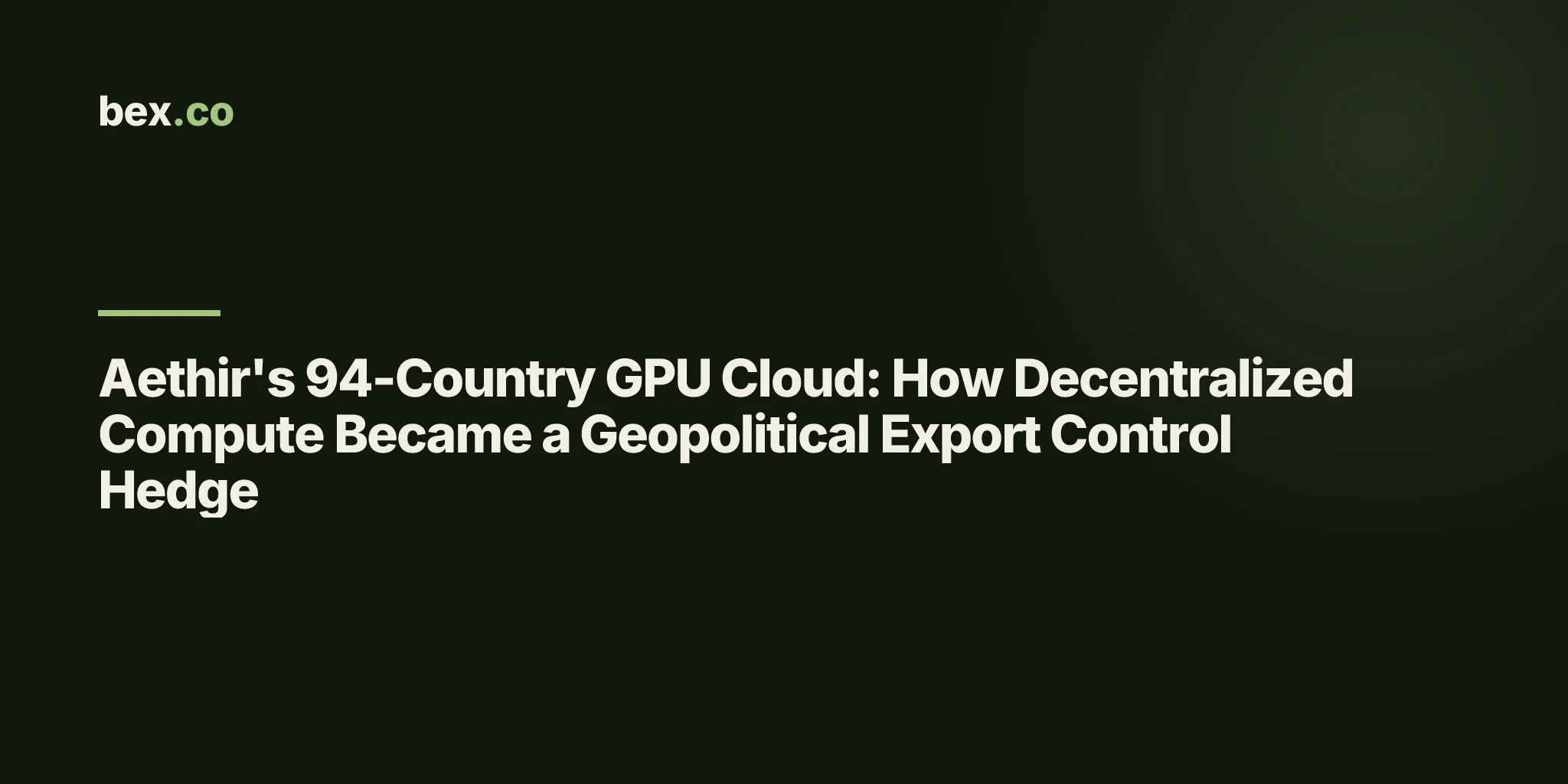 Aethir's 94-Country GPU Cloud: How Decentralized Compute Became a Geopolitical Export Control Hedge