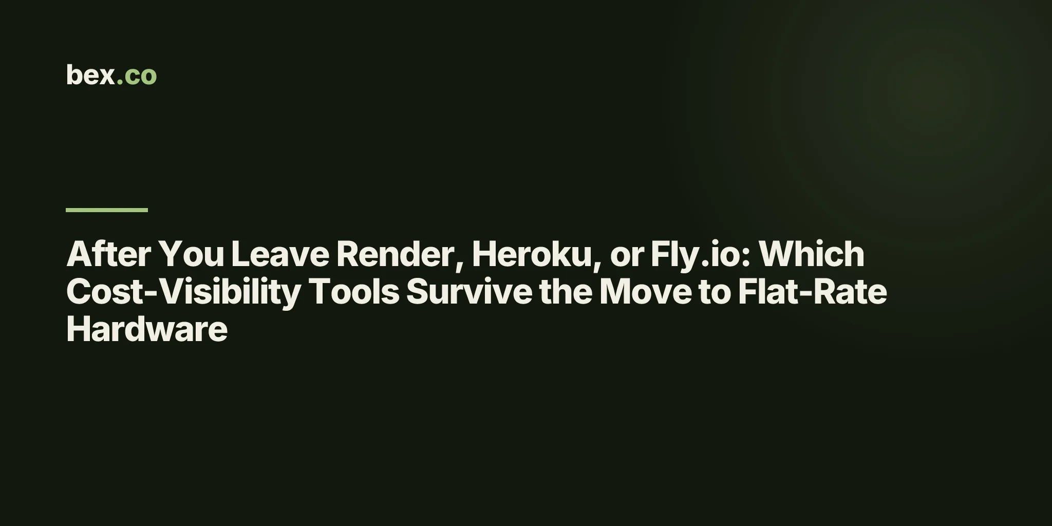 After You Leave Render, Heroku, or Fly.io: Which Cost-Visibility Tools Survive the Move to Flat-Rate Hardware