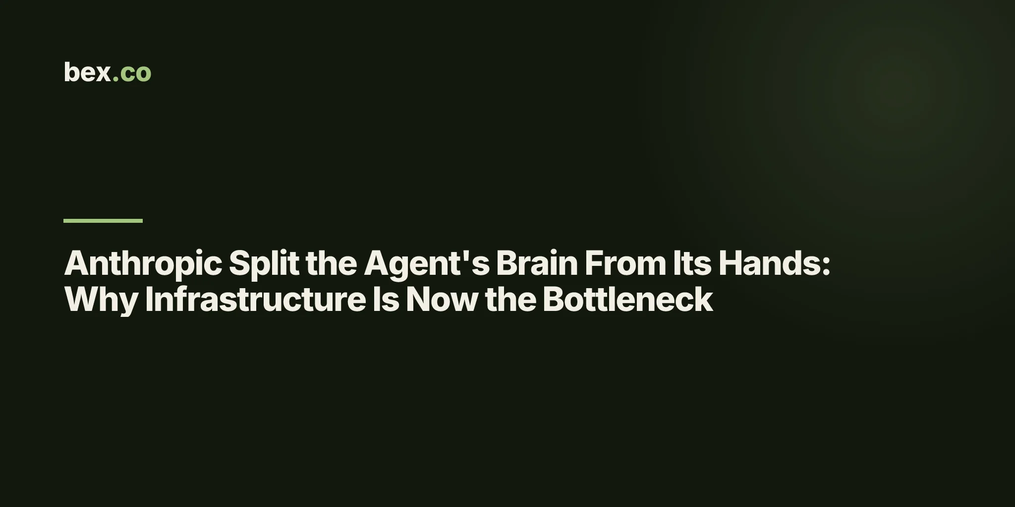Anthropic Split the Agent's Brain From Its Hands: Why Infrastructure Is Now the Bottleneck