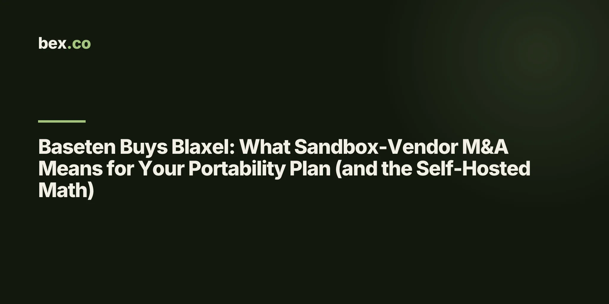 Baseten Buys Blaxel: What Sandbox-Vendor M&A Means for Your Portability Plan (and the Self-Hosted Math)
