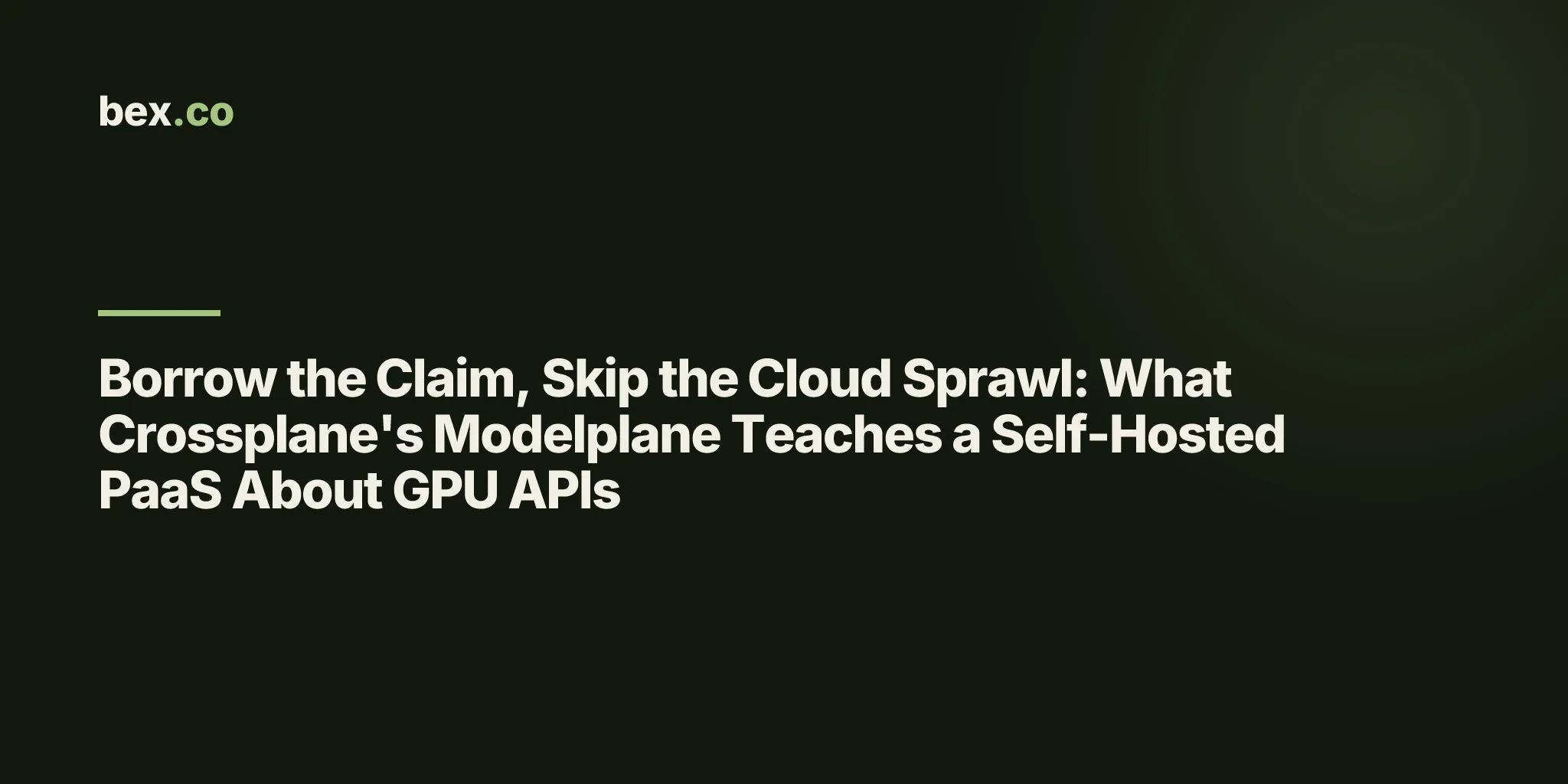 Borrow the Claim, Skip the Cloud Sprawl: What Crossplane's Modelplane Teaches a Self-Hosted PaaS About GPU APIs