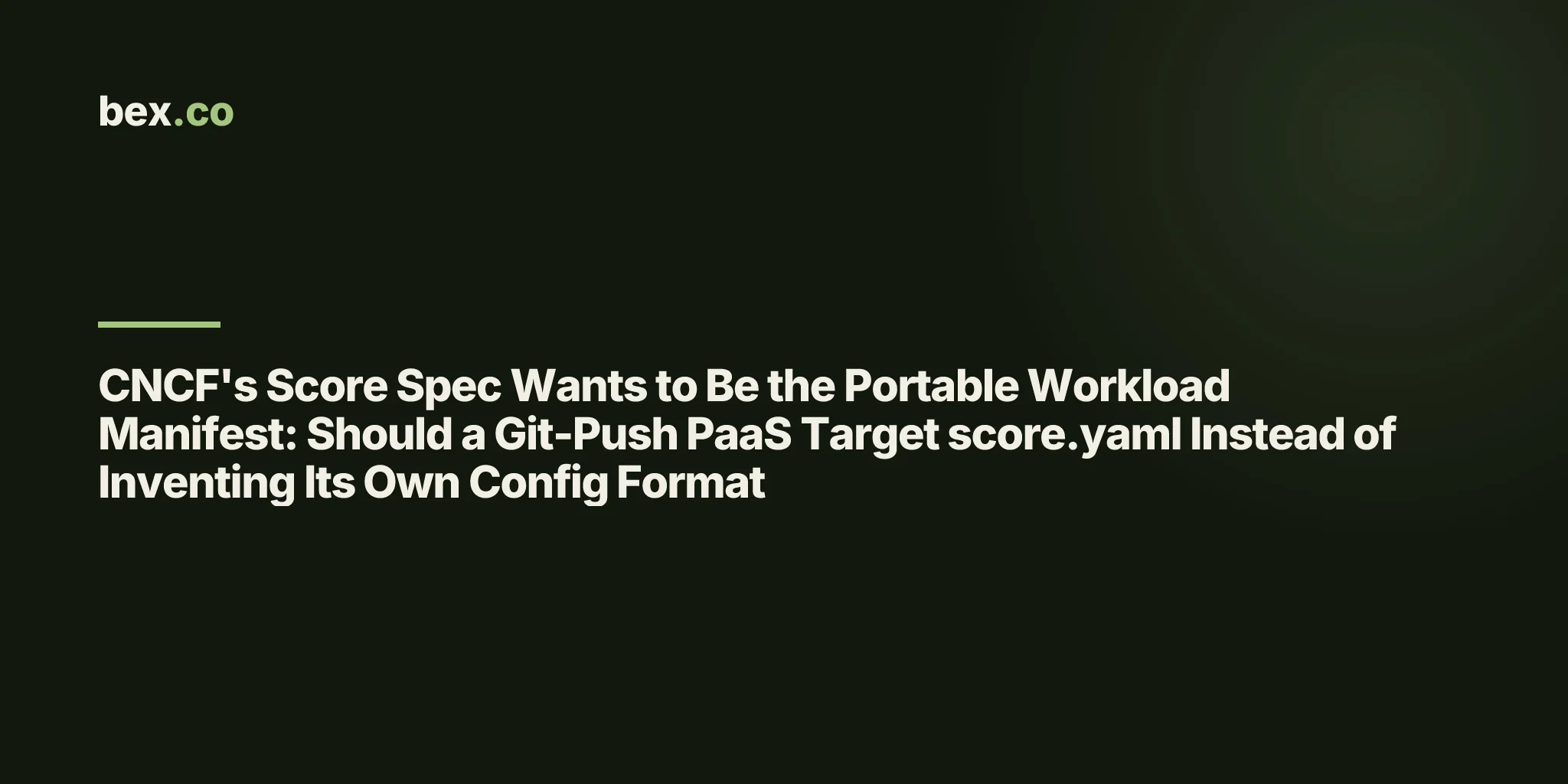 CNCF's Score Spec Wants to Be the Portable Workload Manifest: Should a Git-Push PaaS Target score.yaml Instead of Inventing Its Own Config Format