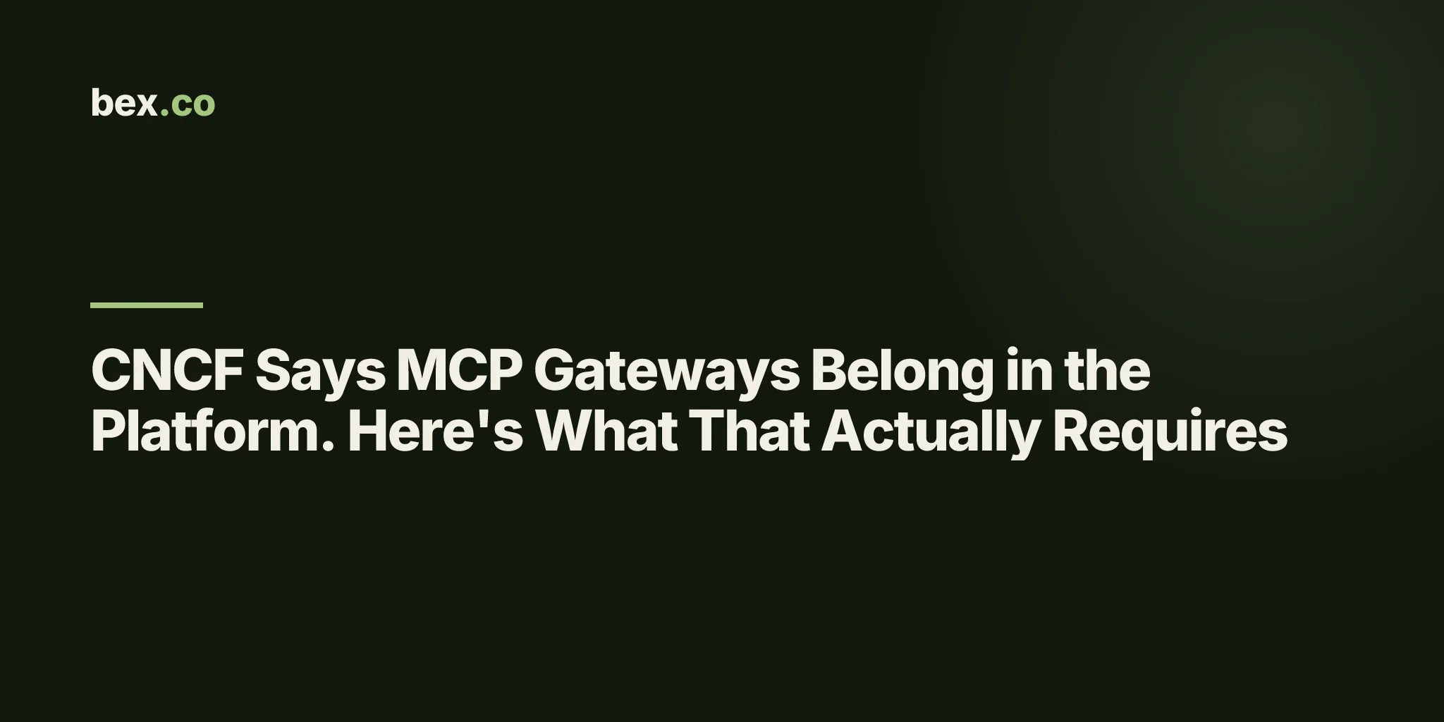 CNCF Says MCP Gateways Belong in the Platform. Here's What That Actually Requires