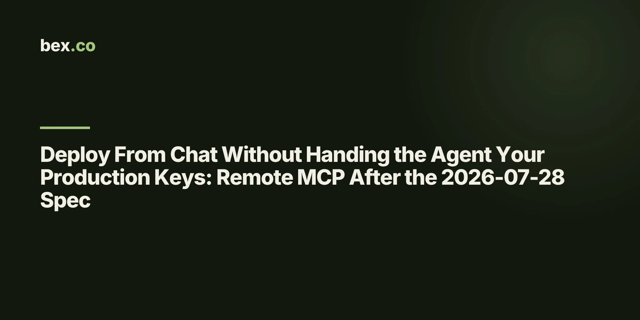 Deploy From Chat Without Handing the Agent Your Production Keys: Remote MCP After the 2026-07-28 Spec