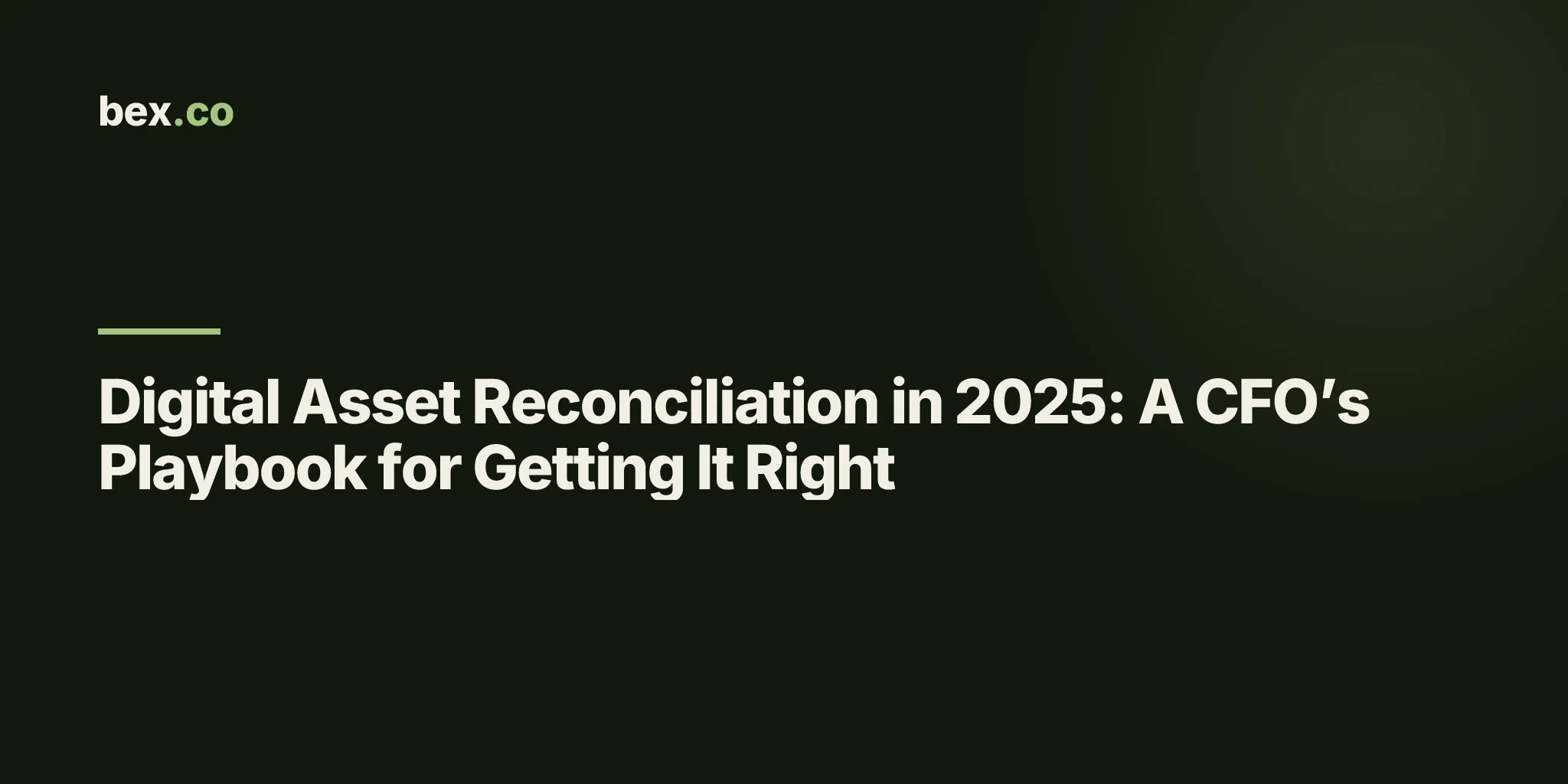 Digital Asset Reconciliation in 2025: A CFO’s Playbook for Getting It Right