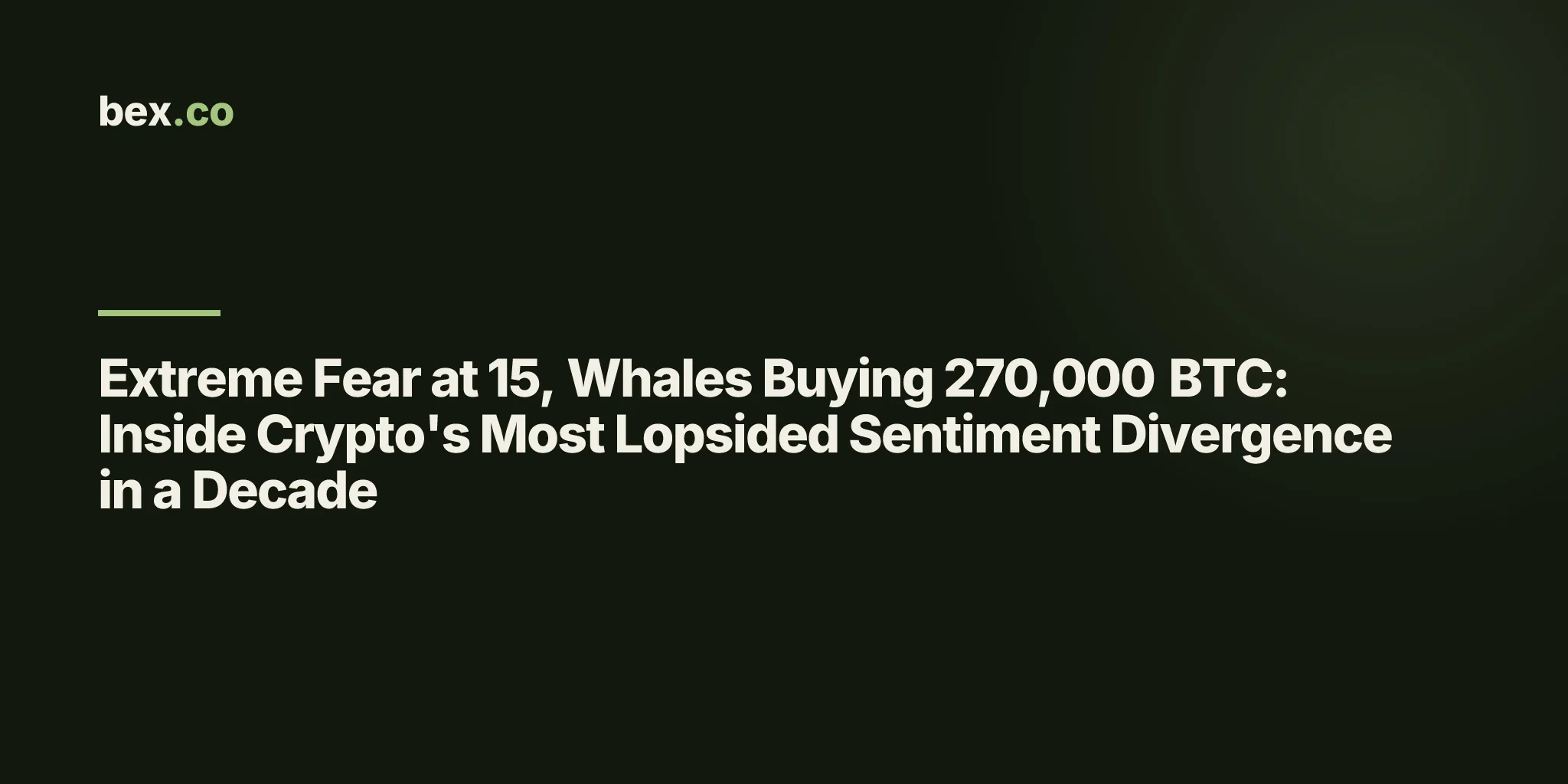 Extreme Fear at 15, Whales Buying 270,000 BTC: Inside Crypto's Most Lopsided Sentiment Divergence in a Decade