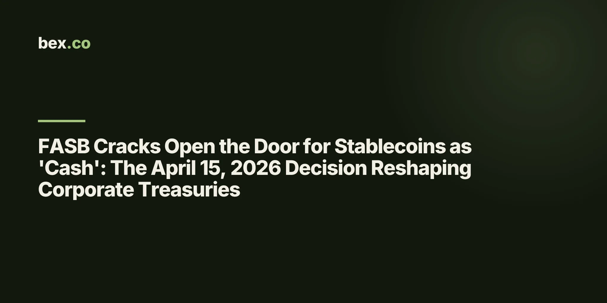 FASB Cracks Open the Door for Stablecoins as 'Cash': The April 15, 2026 Decision Reshaping Corporate Treasuries