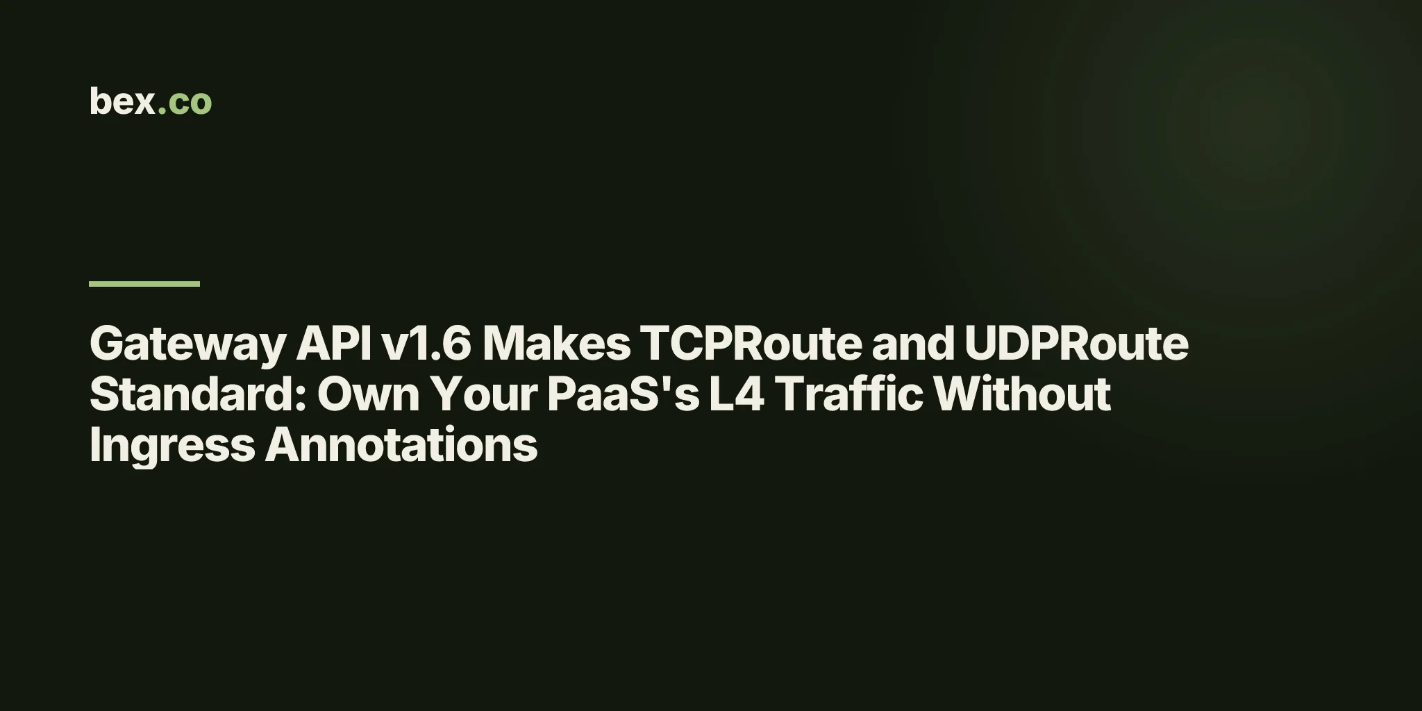 Gateway API v1.6 Makes TCPRoute and UDPRoute Standard: Own Your PaaS's L4 Traffic Without Ingress Annotations