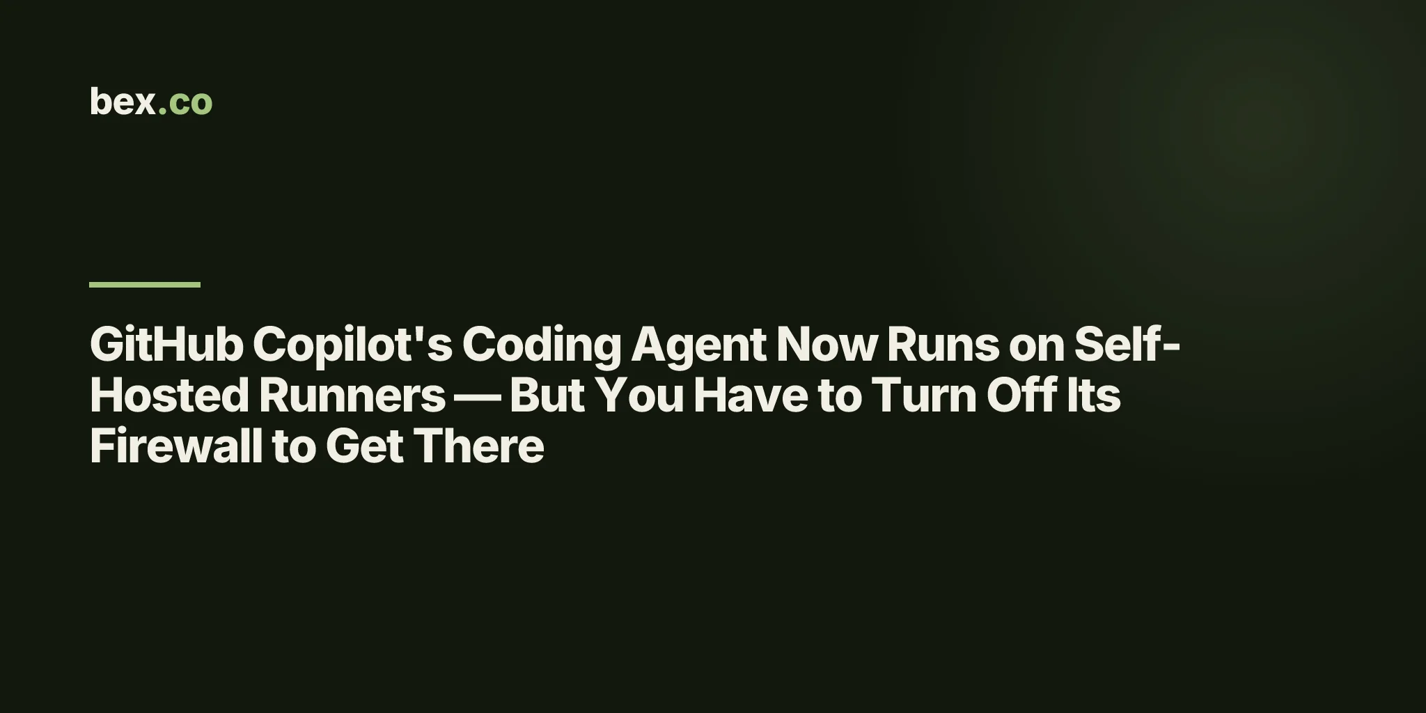 GitHub Copilot's Coding Agent Now Runs on Self-Hosted Runners — But You Have to Turn Off Its Firewall to Get There