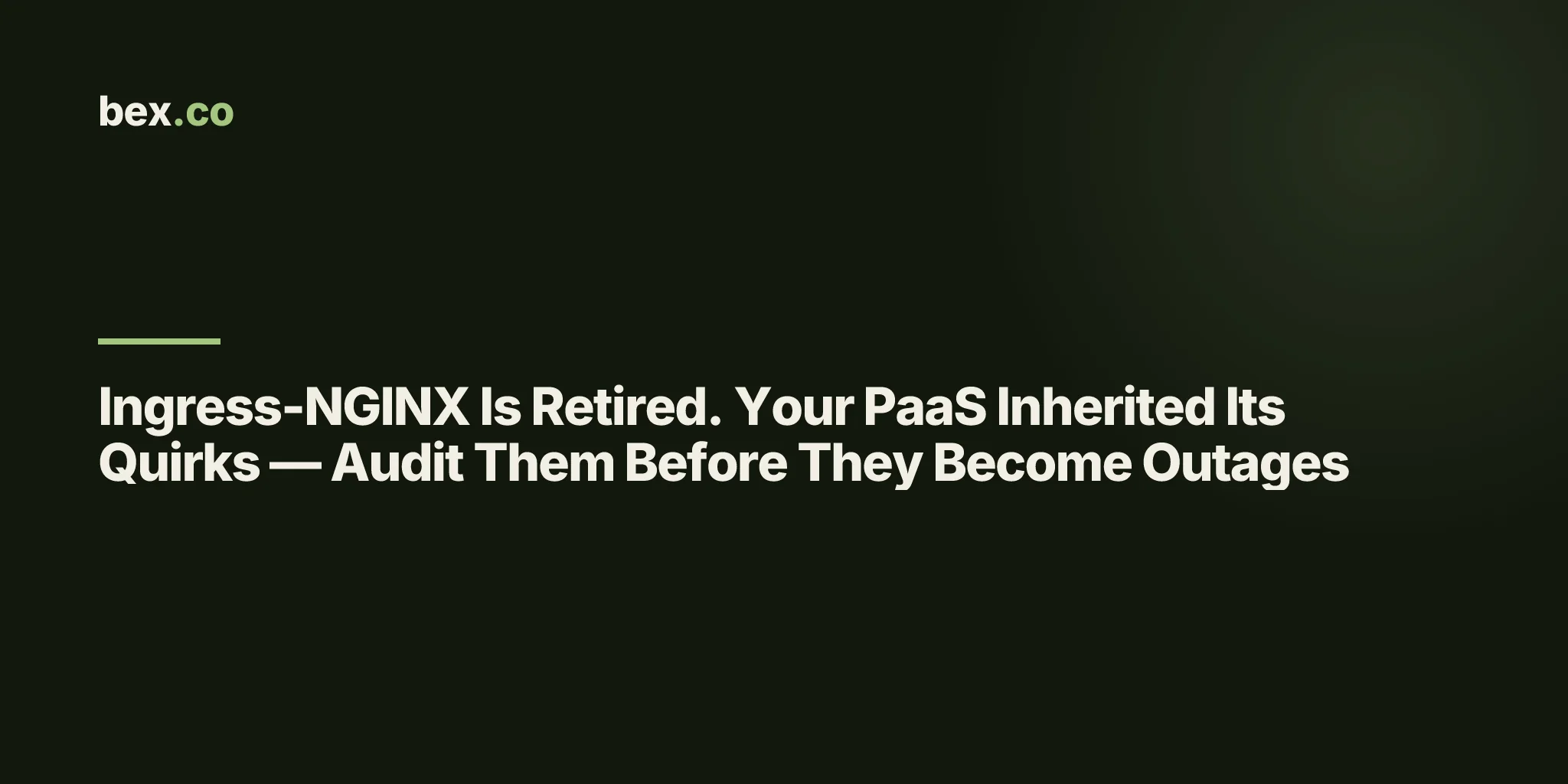 Ingress-NGINX Is Retired. Your PaaS Inherited Its Quirks — Audit Them Before They Become Outages