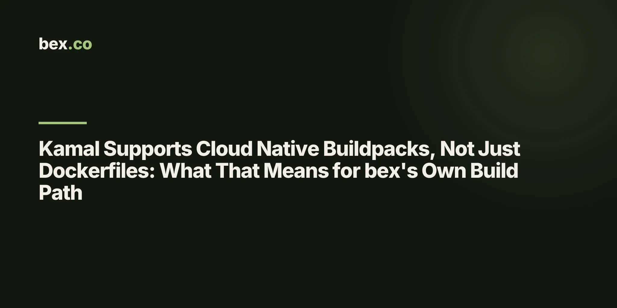 Kamal Supports Cloud Native Buildpacks, Not Just Dockerfiles: What That Means for bex's Own Build Path