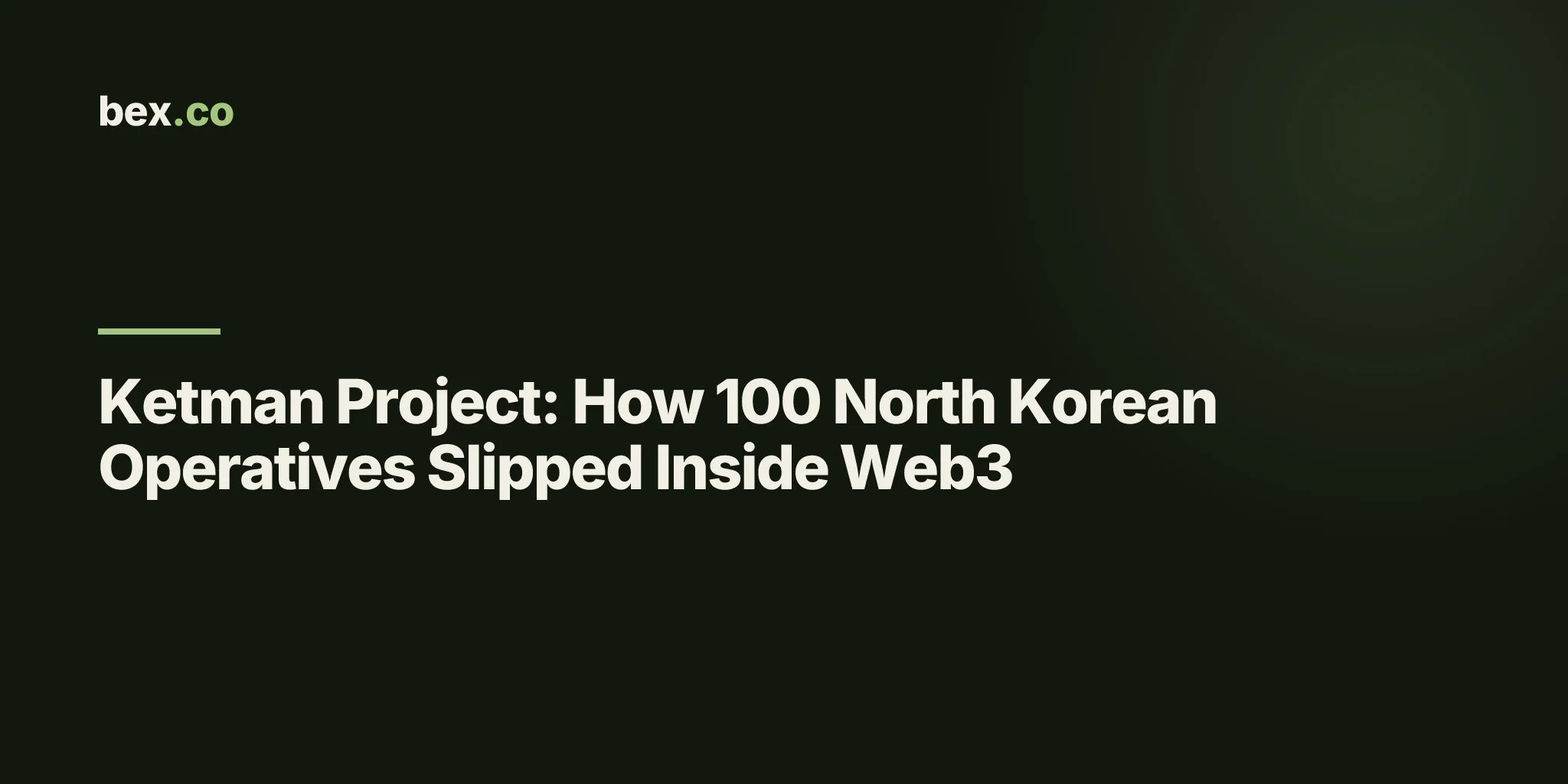 Ketman Project: How 100 North Korean Operatives Slipped Inside Web3