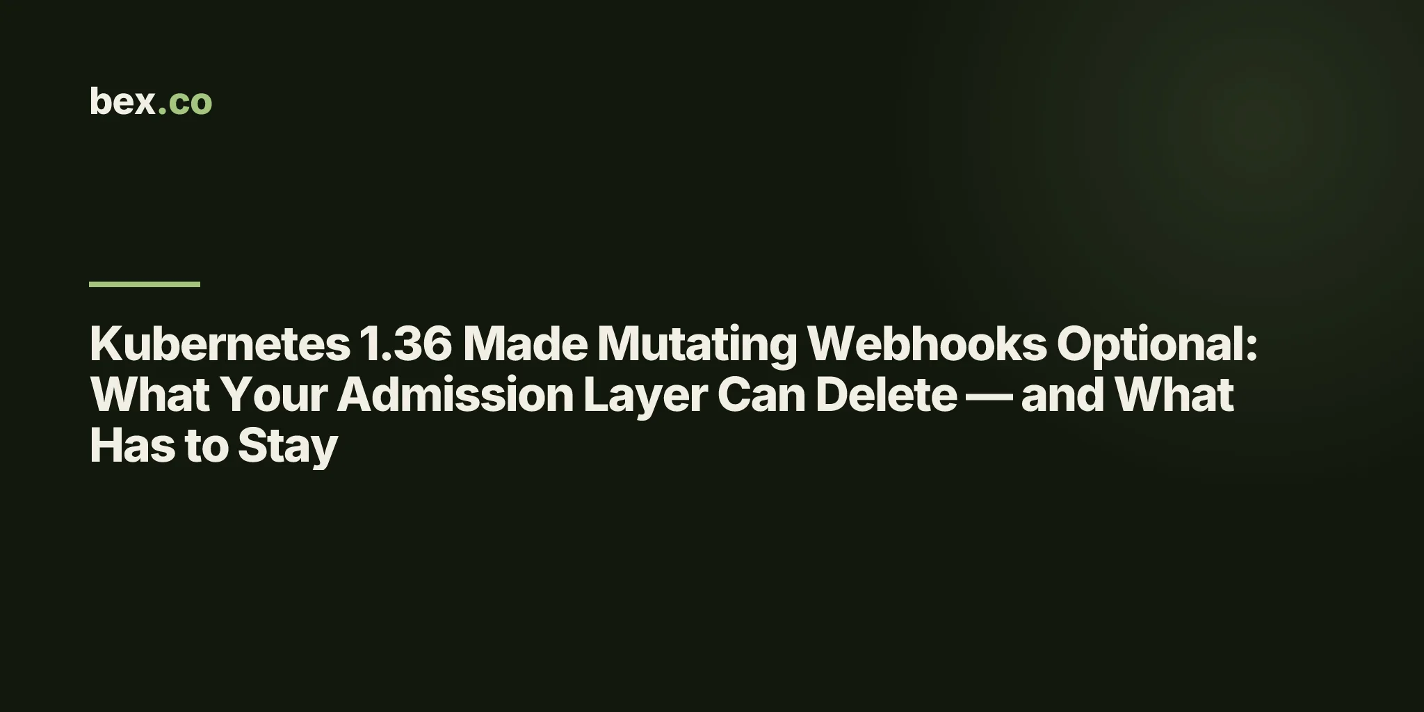 Kubernetes 1.36 Made Mutating Webhooks Optional: What Your Admission Layer Can Delete — and What Has to Stay