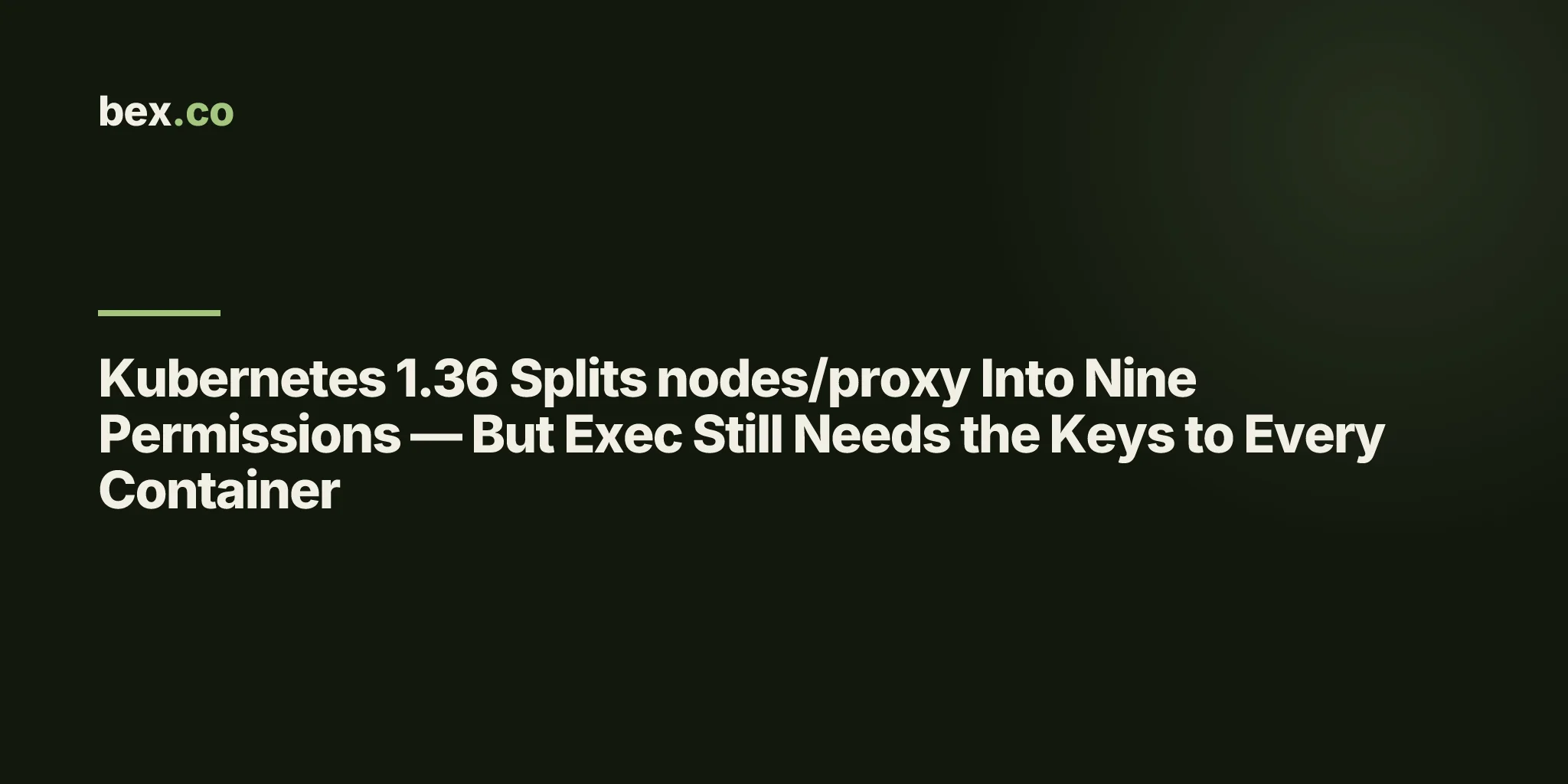 Kubernetes 1.36 Splits nodes/proxy Into Nine Permissions — But Exec Still Needs the Keys to Every Container