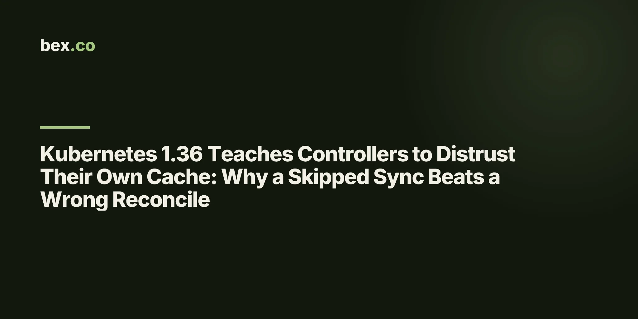 Kubernetes 1.36 Teaches Controllers to Distrust Their Own Cache: Why a Skipped Sync Beats a Wrong Reconcile