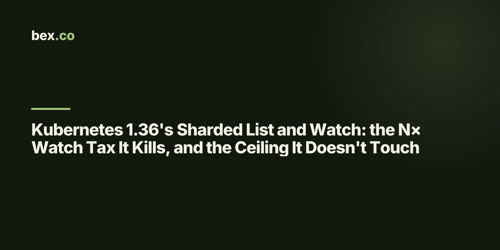 Kubernetes 1.36's Sharded List and Watch: the N× Watch Tax It Kills, and the Ceiling It Doesn't Touch