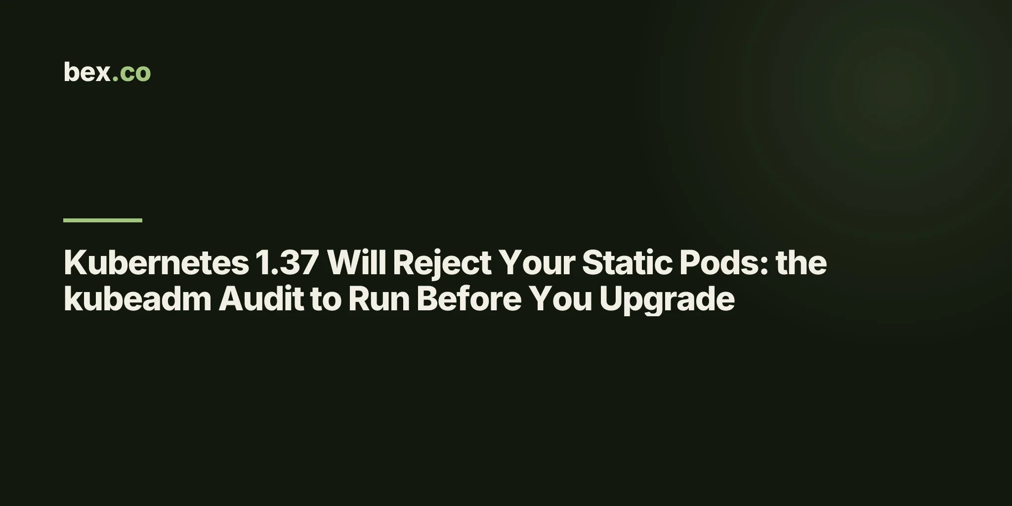 Kubernetes 1.37 Will Reject Your Static Pods: the kubeadm Audit to Run Before You Upgrade