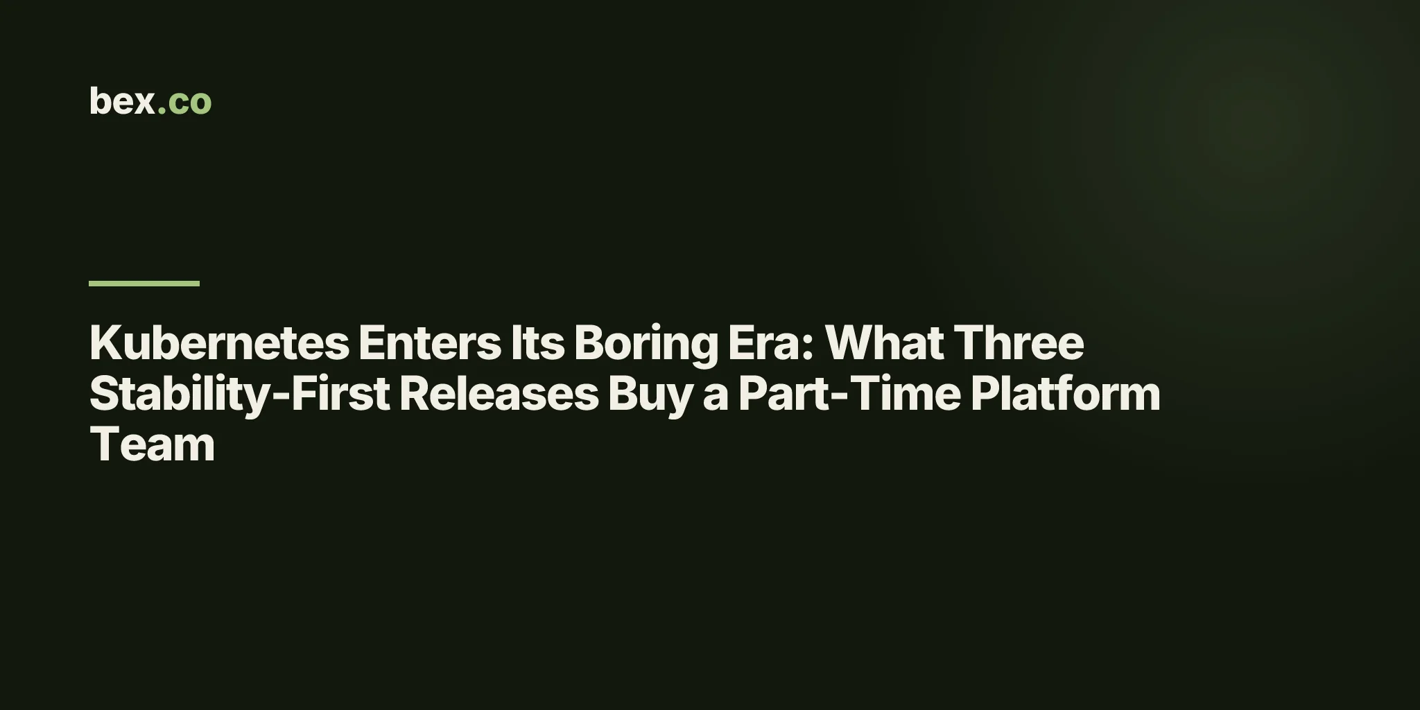 Kubernetes Enters Its Boring Era: What Three Stability-First Releases Buy a Part-Time Platform Team
