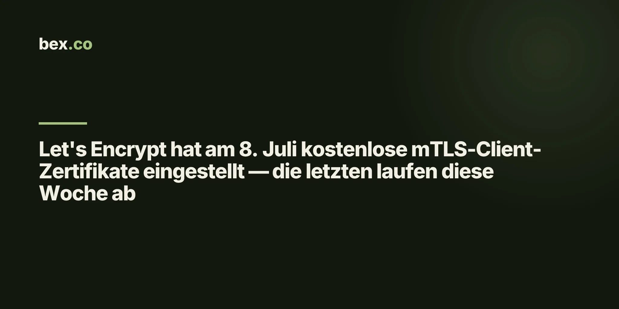 Let's Encrypt hat am 8. Juli kostenlose mTLS-Client-Zertifikate eingestellt — die letzten laufen diese Woche ab