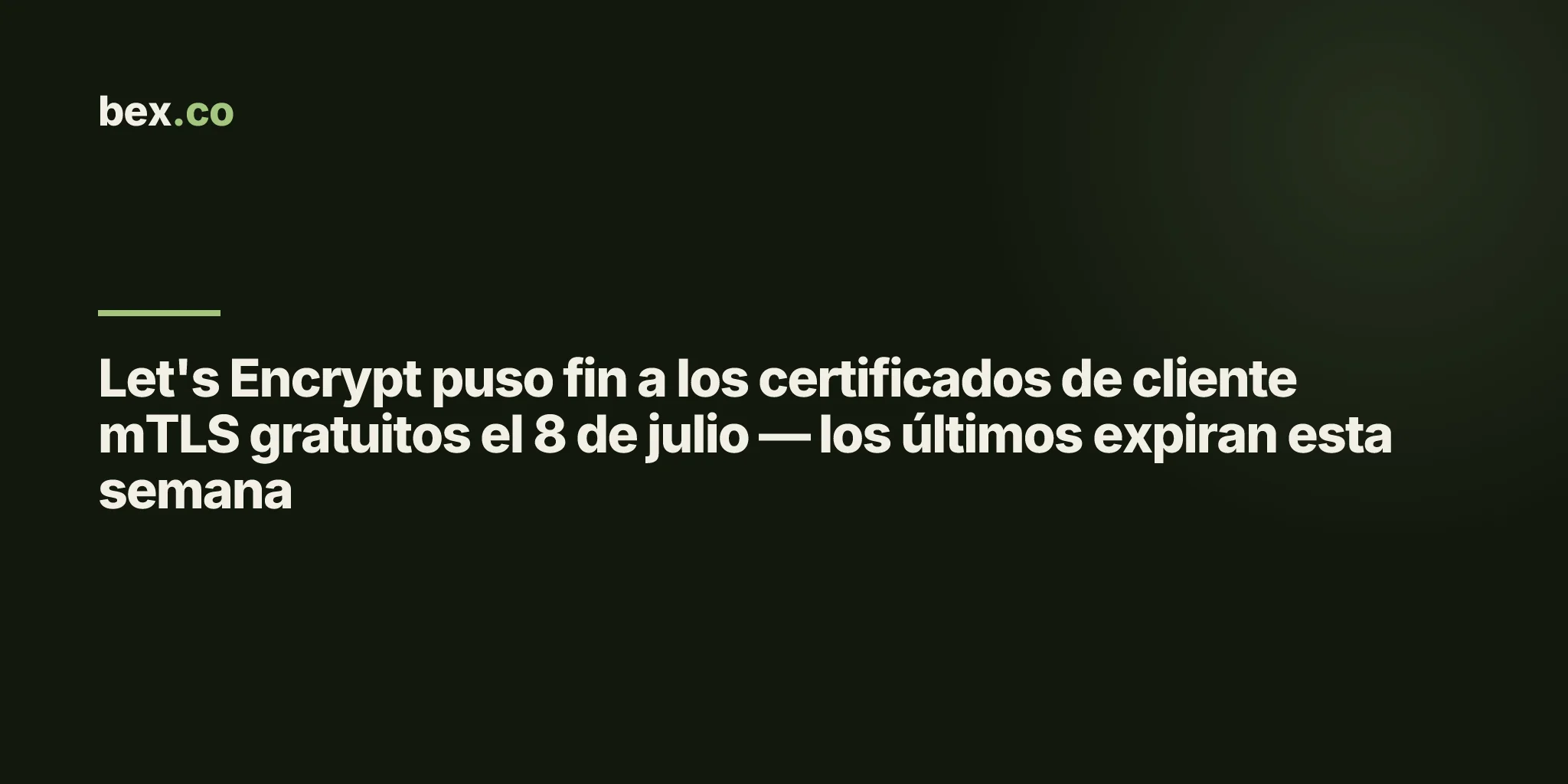 Let's Encrypt puso fin a los certificados de cliente mTLS gratuitos el 8 de julio — los últimos expiran esta semana