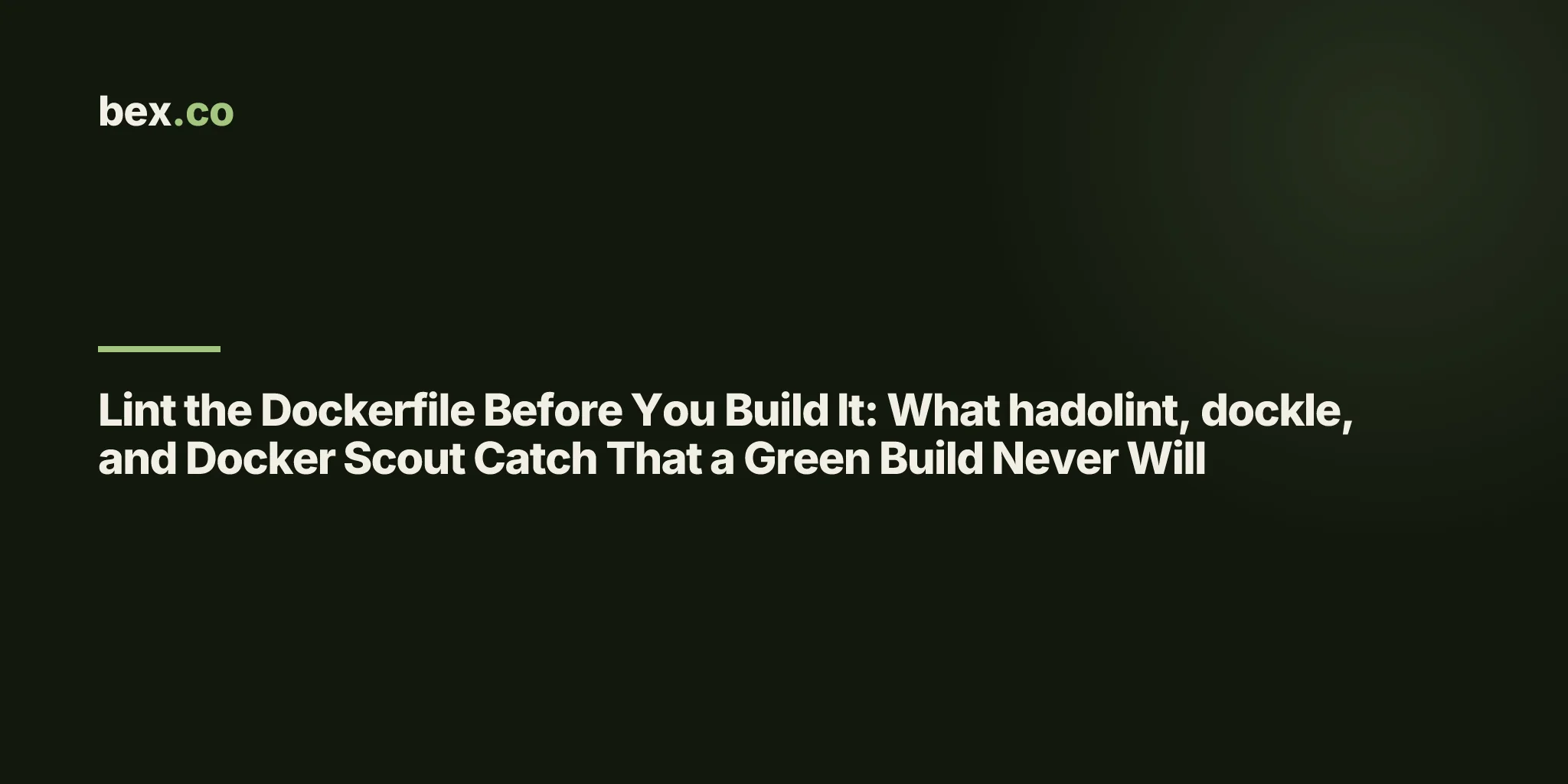 Lint the Dockerfile Before You Build It: What hadolint, dockle, and Docker Scout Catch That a Green Build Never Will