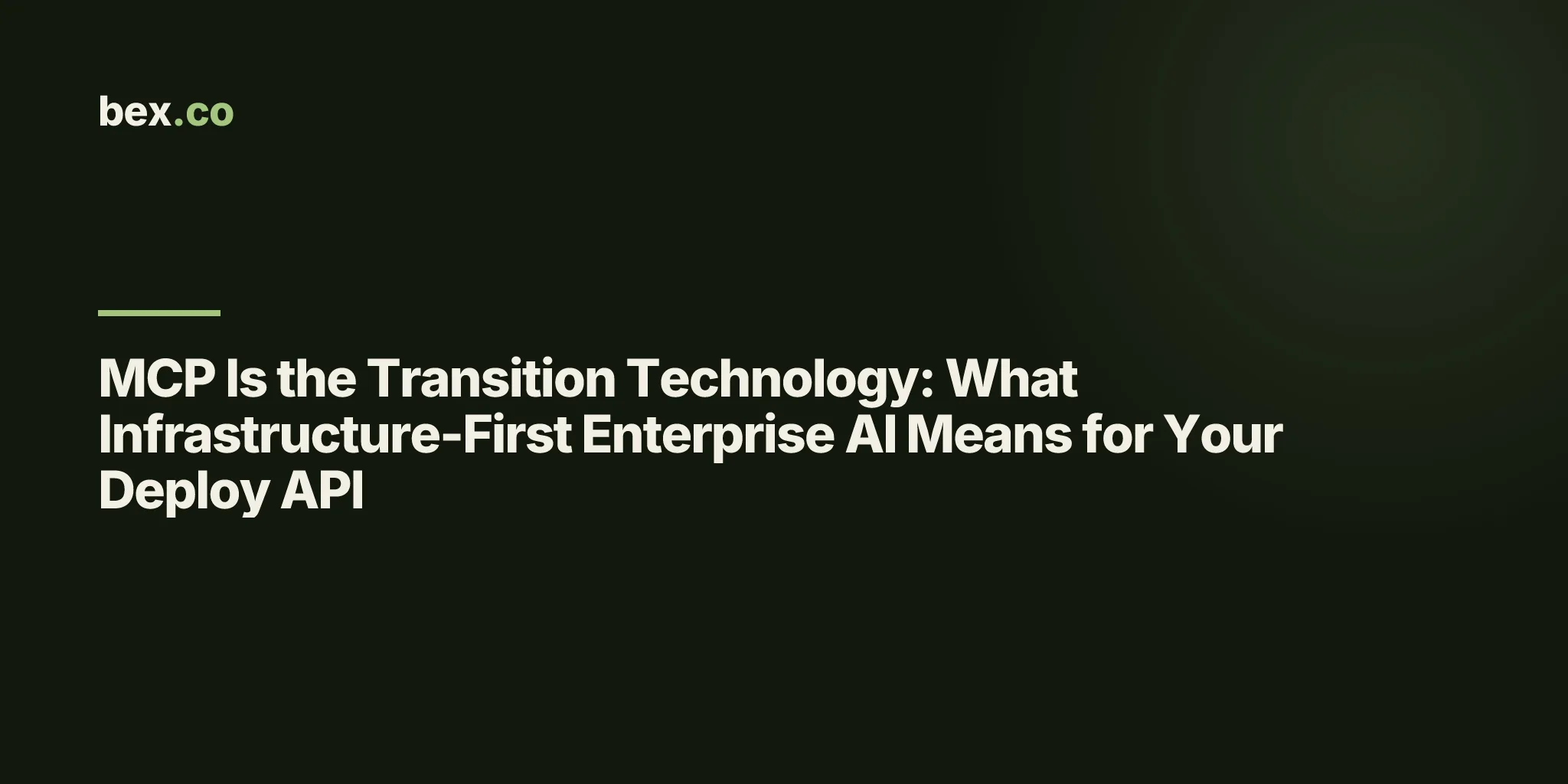 MCP Is the Transition Technology: What Infrastructure-First Enterprise AI Means for Your Deploy API