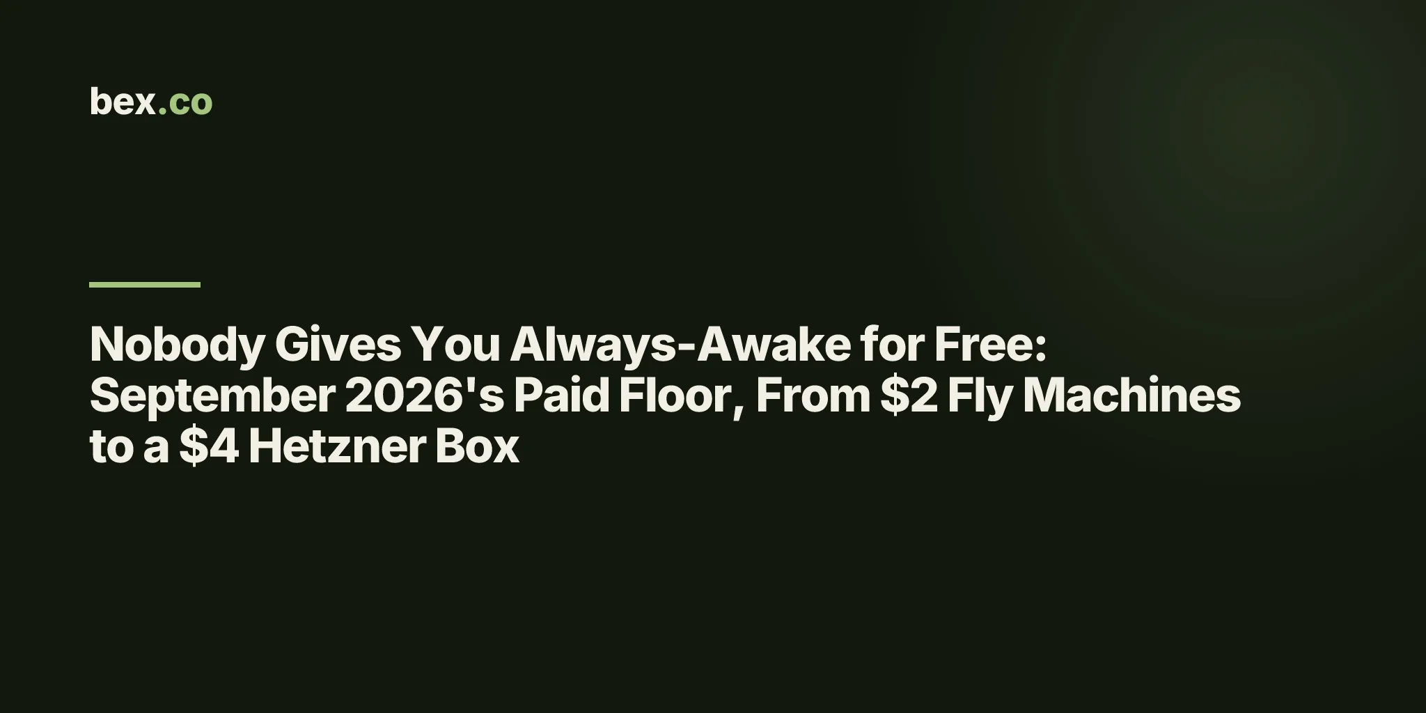 Nobody Gives You Always-Awake for Free: September 2026's Paid Floor, From $2 Fly Machines to a $4 Hetzner Box