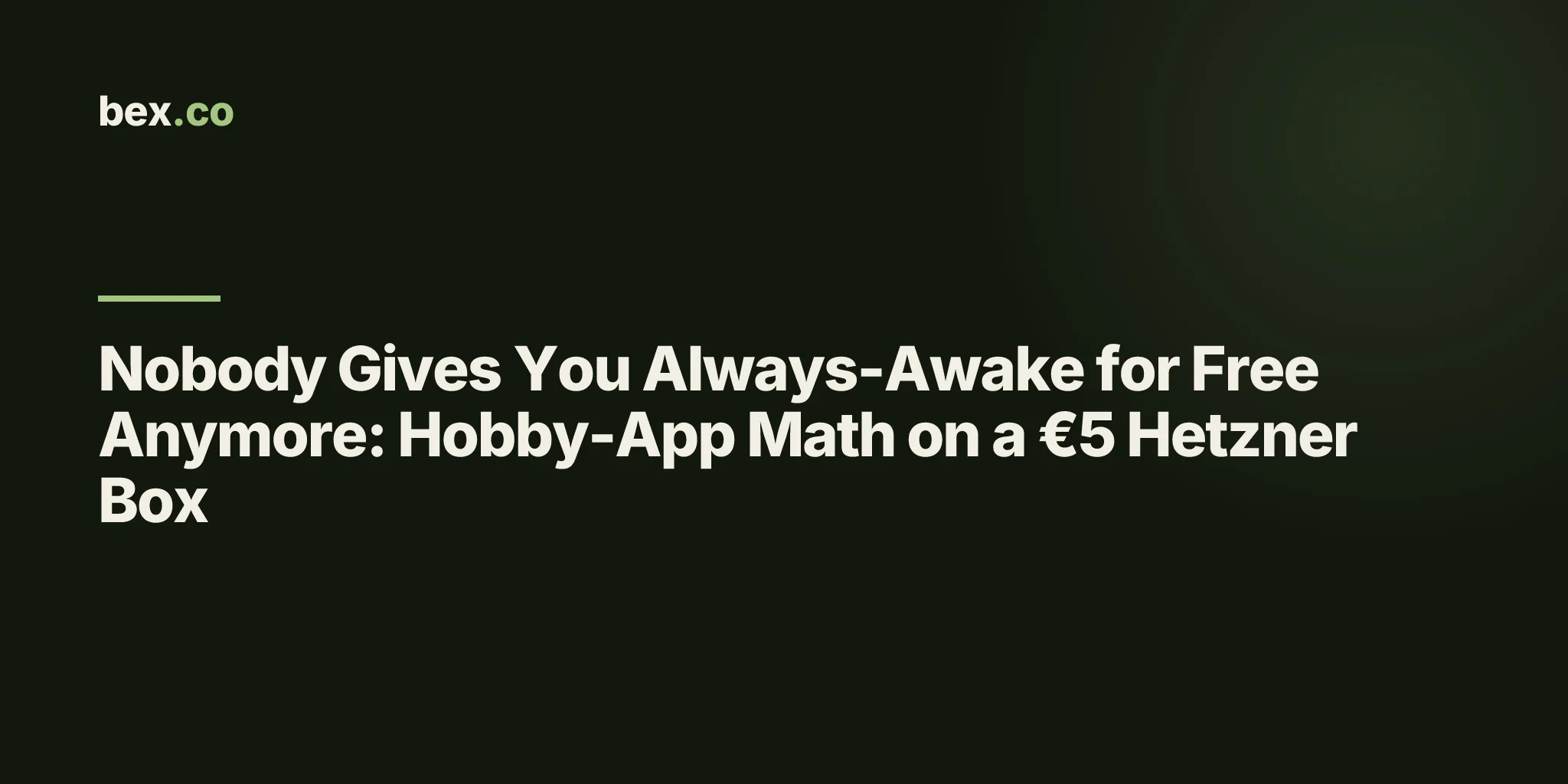 Nobody Gives You Always-Awake for Free Anymore: Hobby-App Math on a €5 Hetzner Box