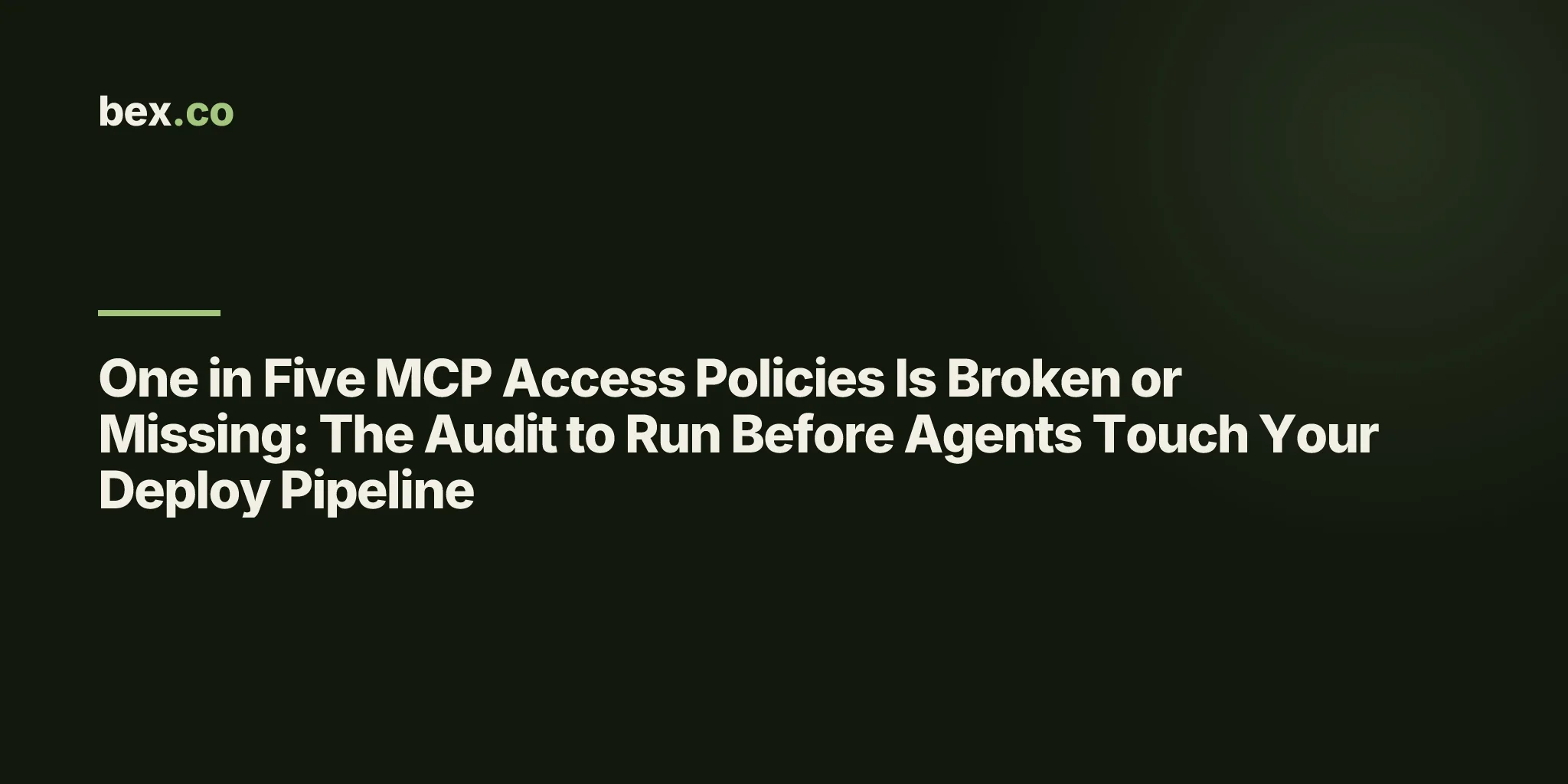 One in Five MCP Access Policies Is Broken or Missing: The Audit to Run Before Agents Touch Your Deploy Pipeline